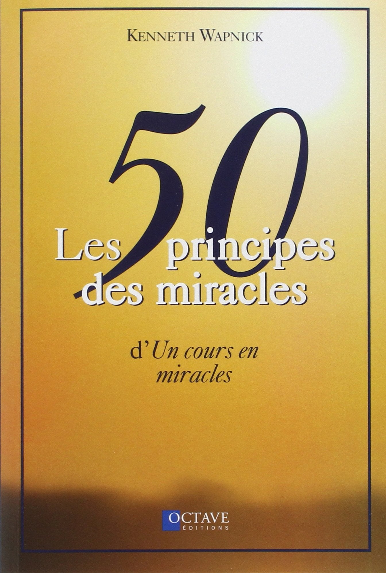 Les 50 principes des miracles d'Un cours en miracles 9782923717845