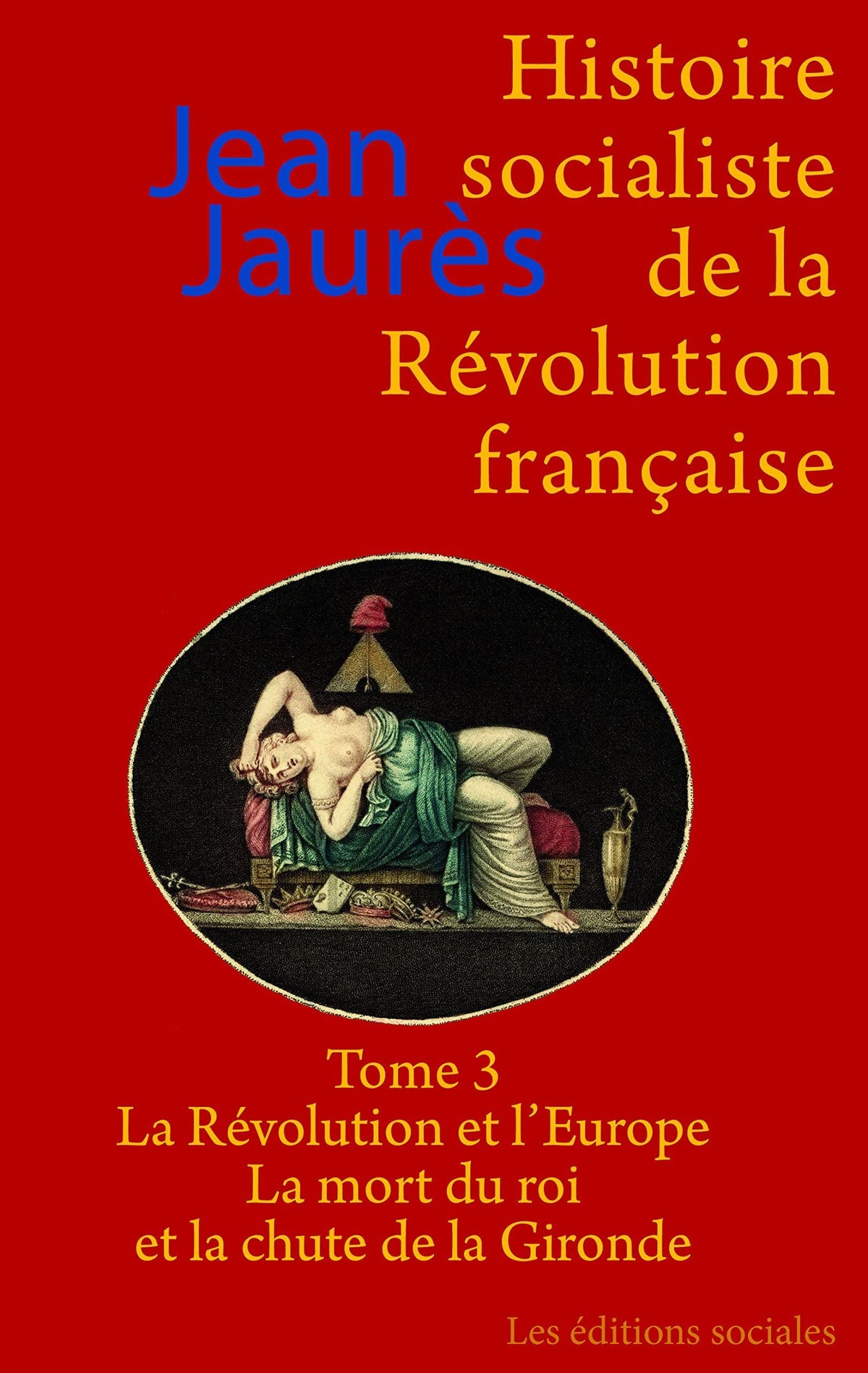 Histoire socialiste de la Révolution française: Tome 3, La Révolution et l'Europe ; La mort du roi et la chute de la Gironde 9782353670154