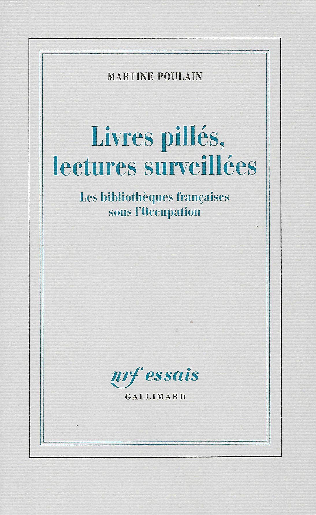 Livres pillés, lectures surveillées: Les bibliothèques françaises sous l'Occupation 9782070122950