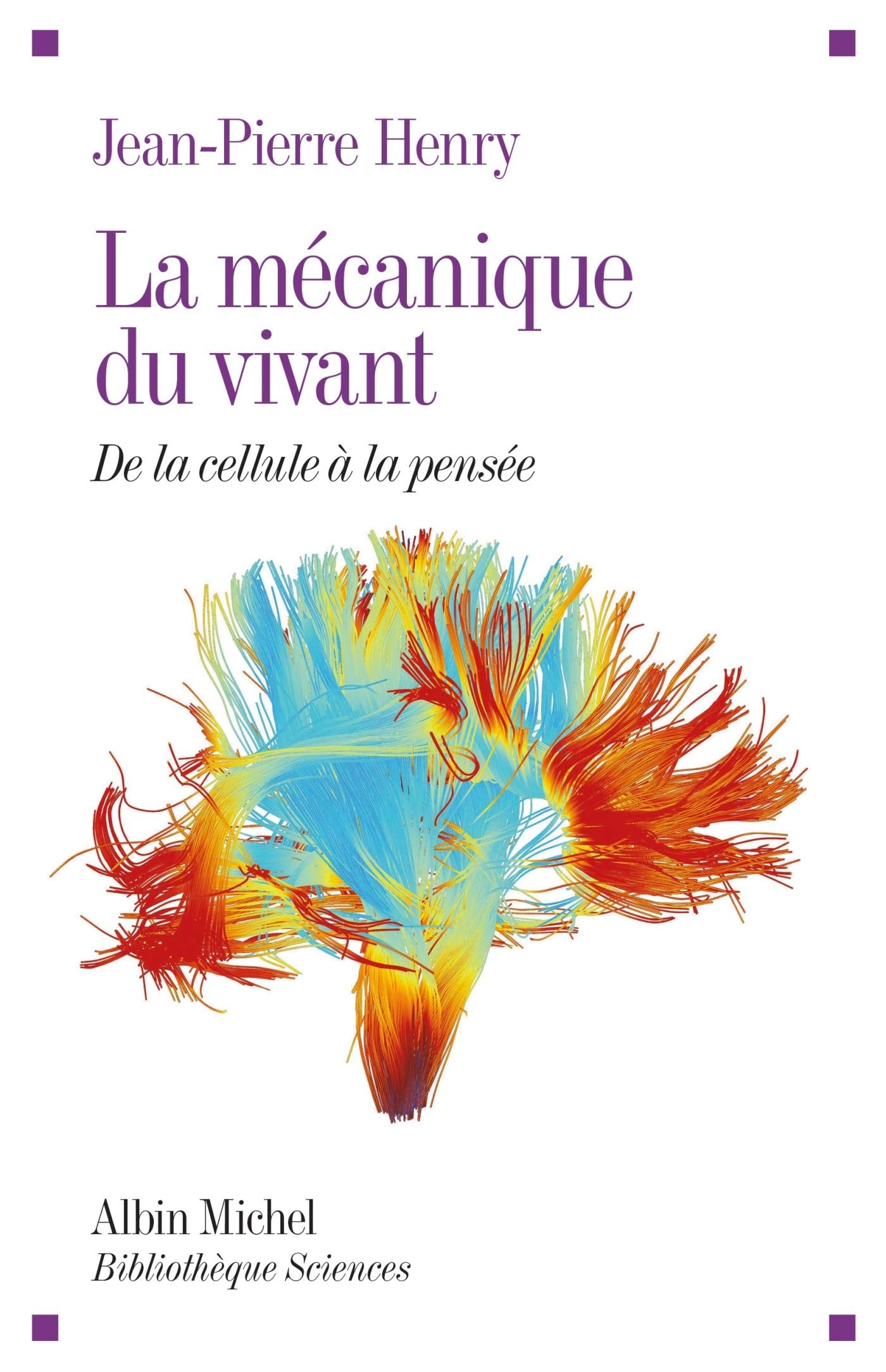 La Mécanique du vivant: De la cellule à la pensée 9782226324184