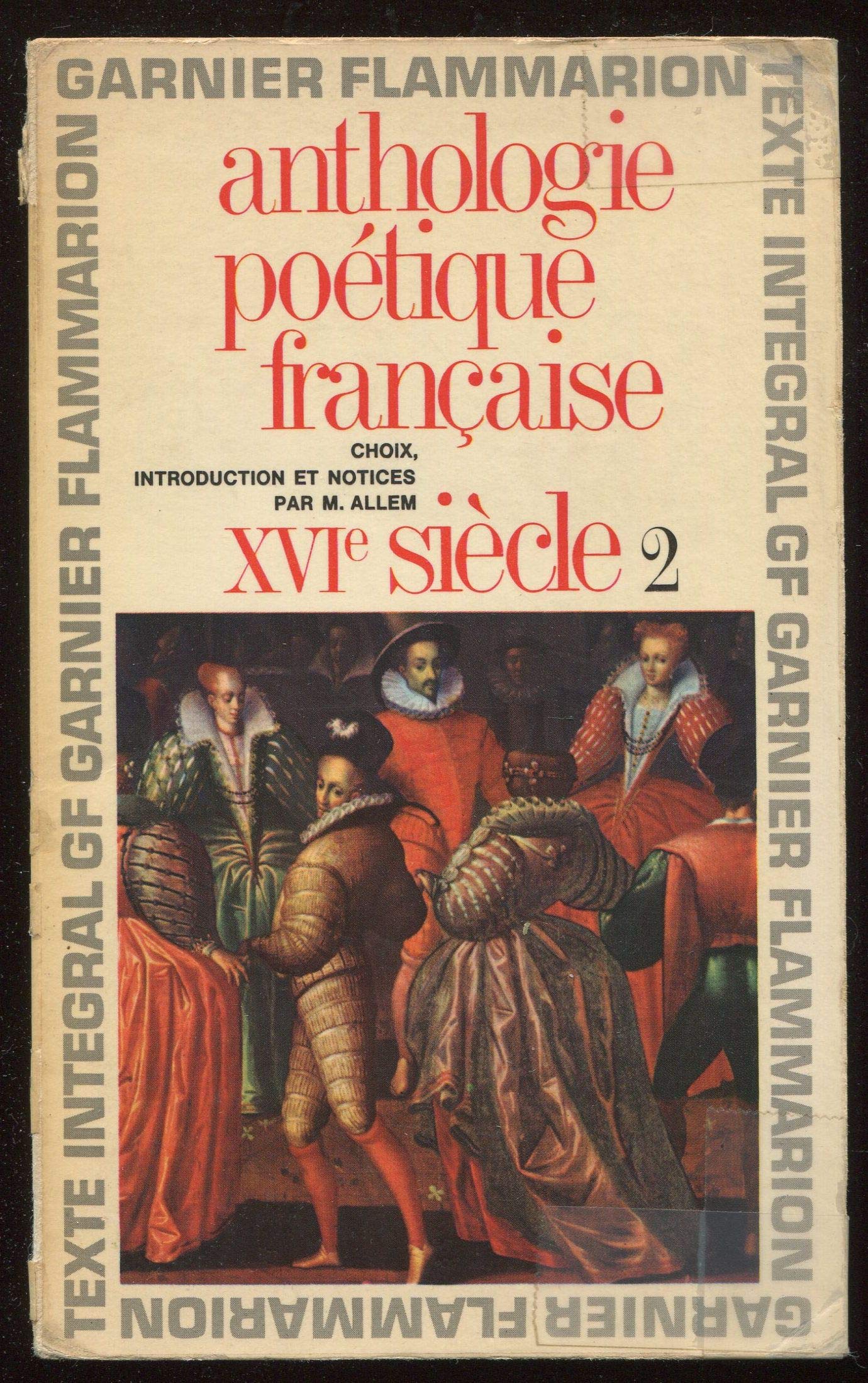 Anthologie poétique française : XVIe siècle. Tome 2. GF-Flammarion. 1965. 441 pages. (Littérature XVIème. )