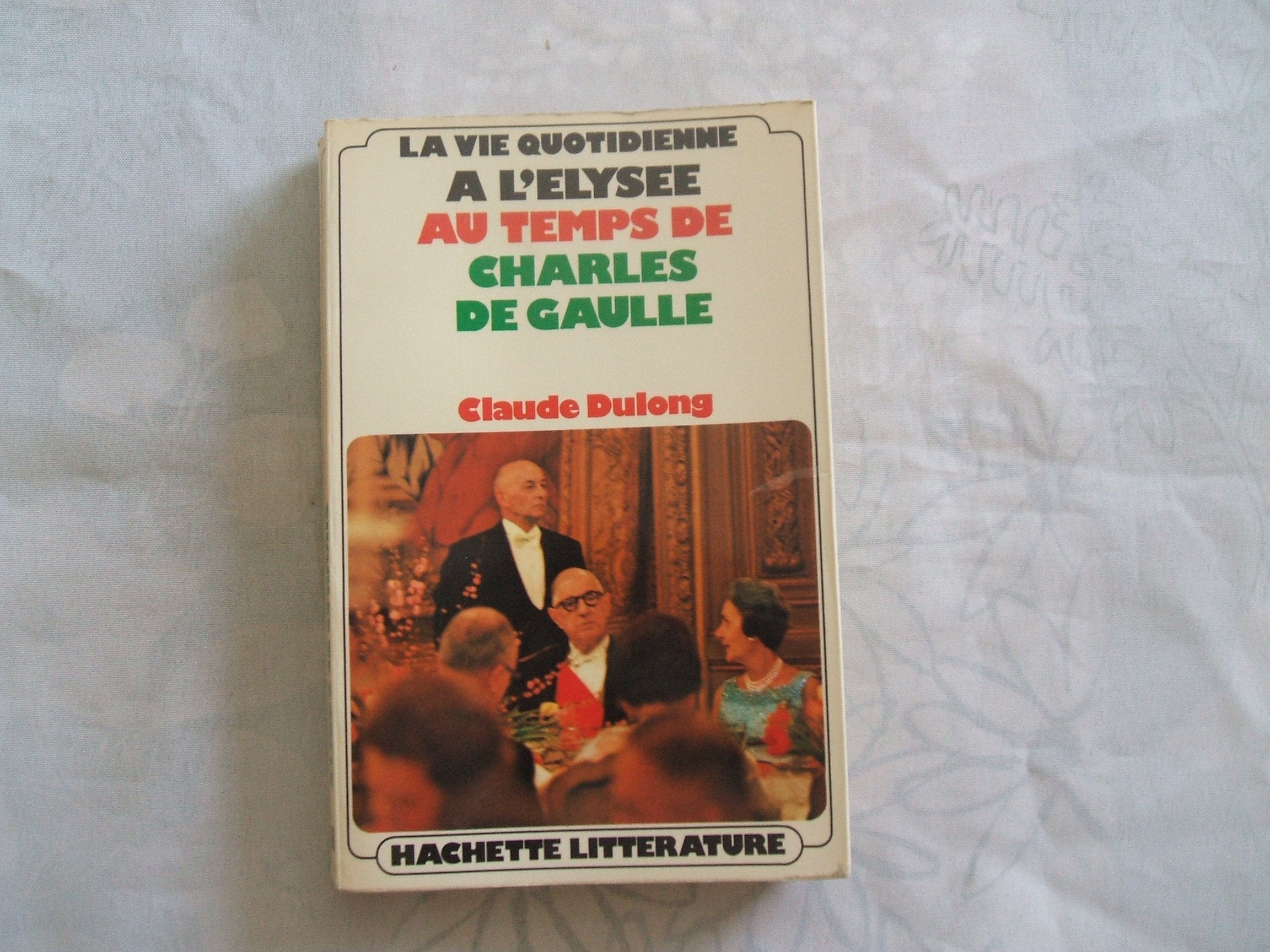 La vie quotidienne à l'elysée au temps de charles de gaulle