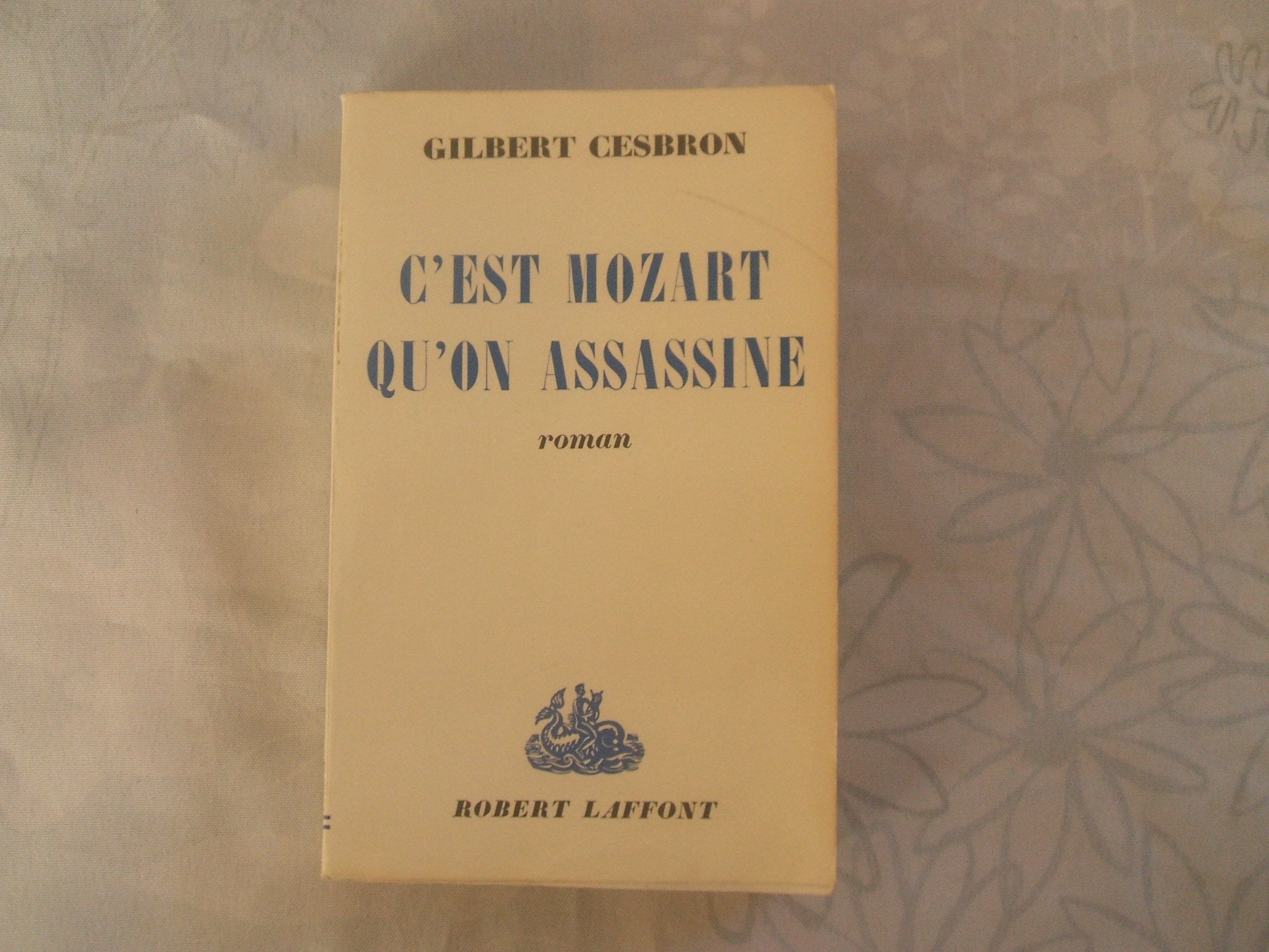 GILBERT CESBRON//C'EST MOZART QU'ON ASSASSINE//ROBERT LAFFONT//1966