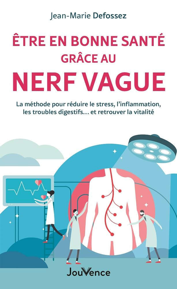 Etre en bonne santé grâce au nerf vague: La méthode pour réduire le stress, l'inflammation, les troubles digestifs... et retrouver la vitalité 9782889534326