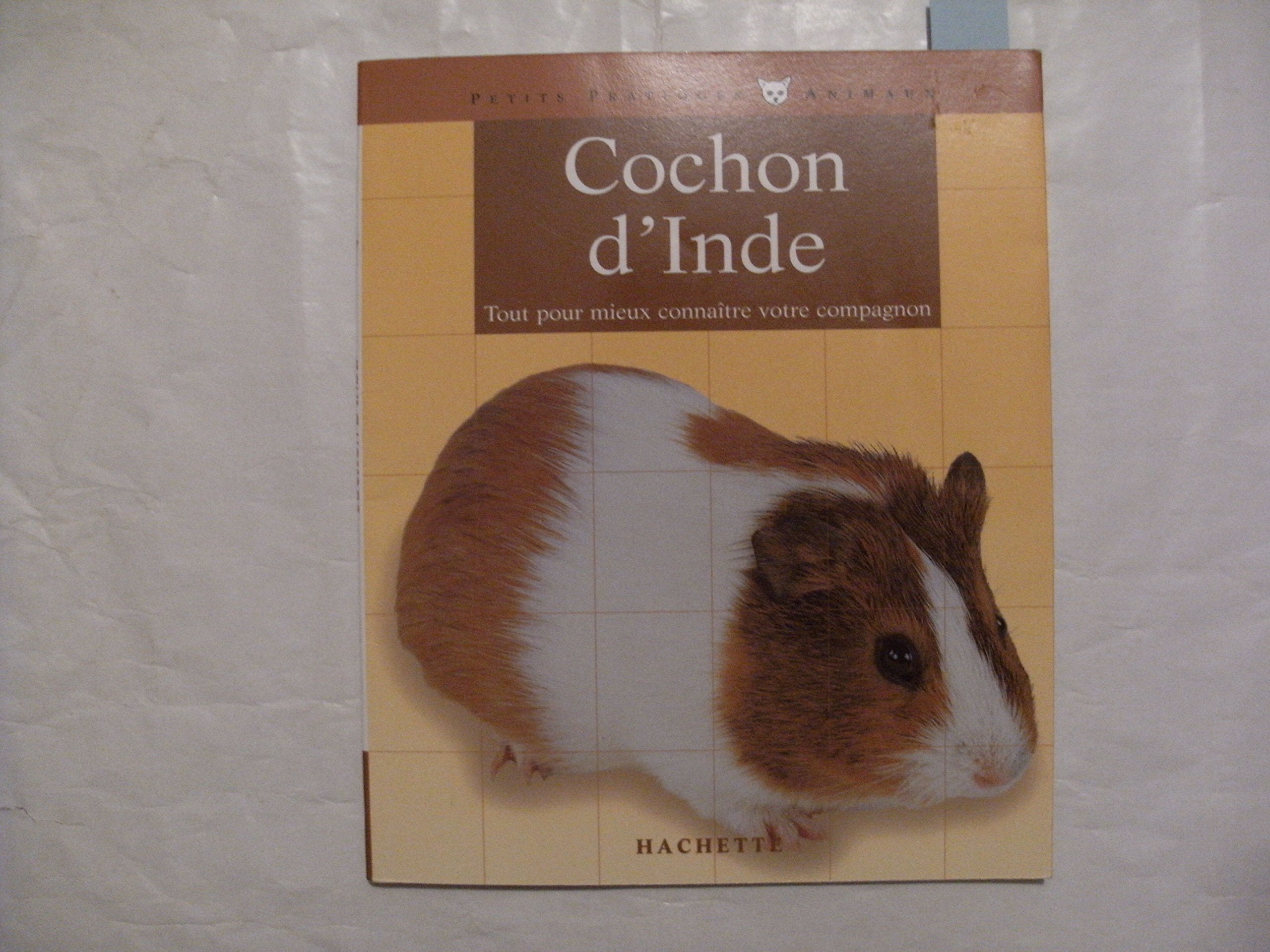 Le cochon d'Inde: Bien le comprendre et bien le soigner, les conseils d'un expert pour votre animal favori 9782010174049