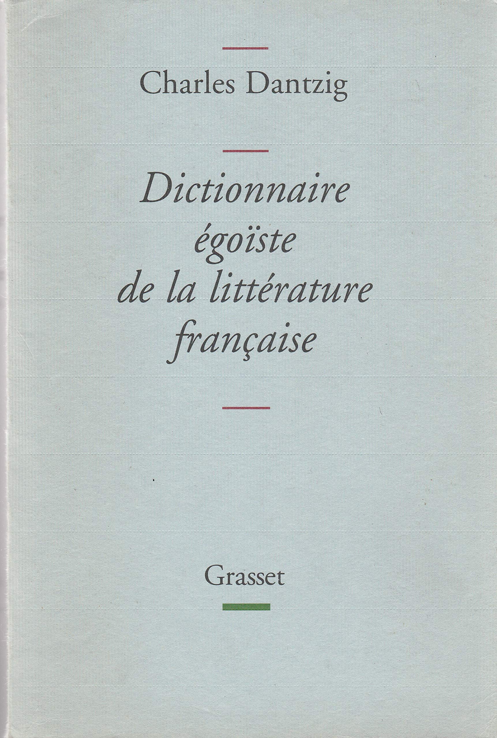 Dictionnaire égoïste de la littérature française - Prix Décembre 2005 9782246634317