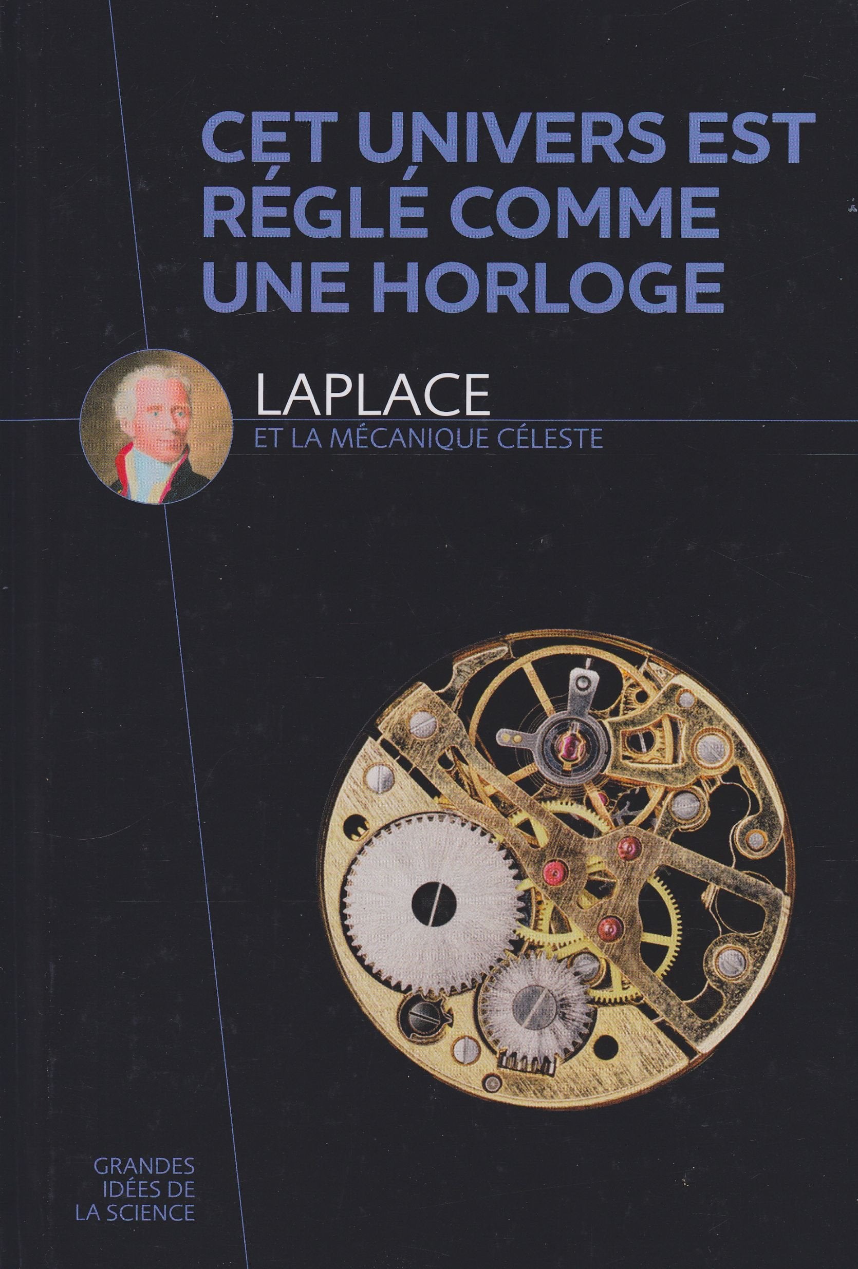Cet univers est réglé comme une horloge : Laplace et la mécanique céleste 9782823701548