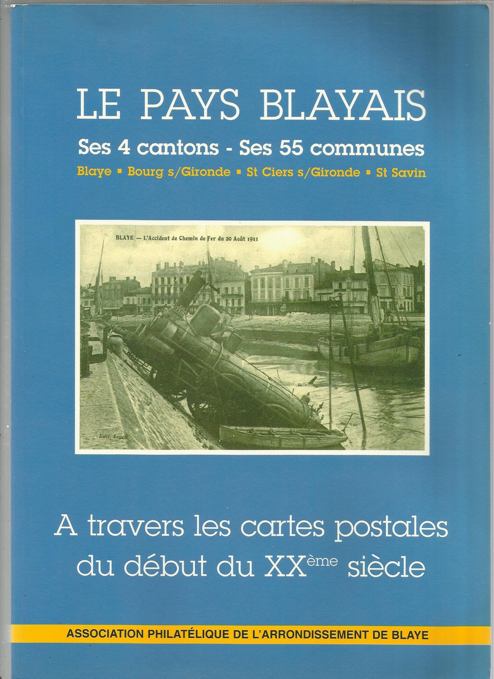 Le pays blayais ses 4 cantons, ses 55 communes, Blaye, Bourg s/Gironde, St Ciers s/Gironde, St Savin A travers les cartes postales du début du XXè siècle