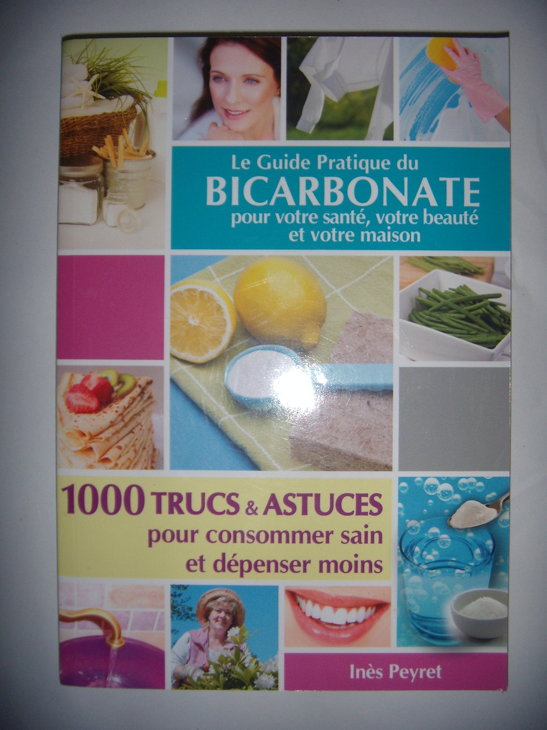 Le Guide Pratique du Bicarbonate pour votre santé,votre beauté et votre maison 9782354710668
