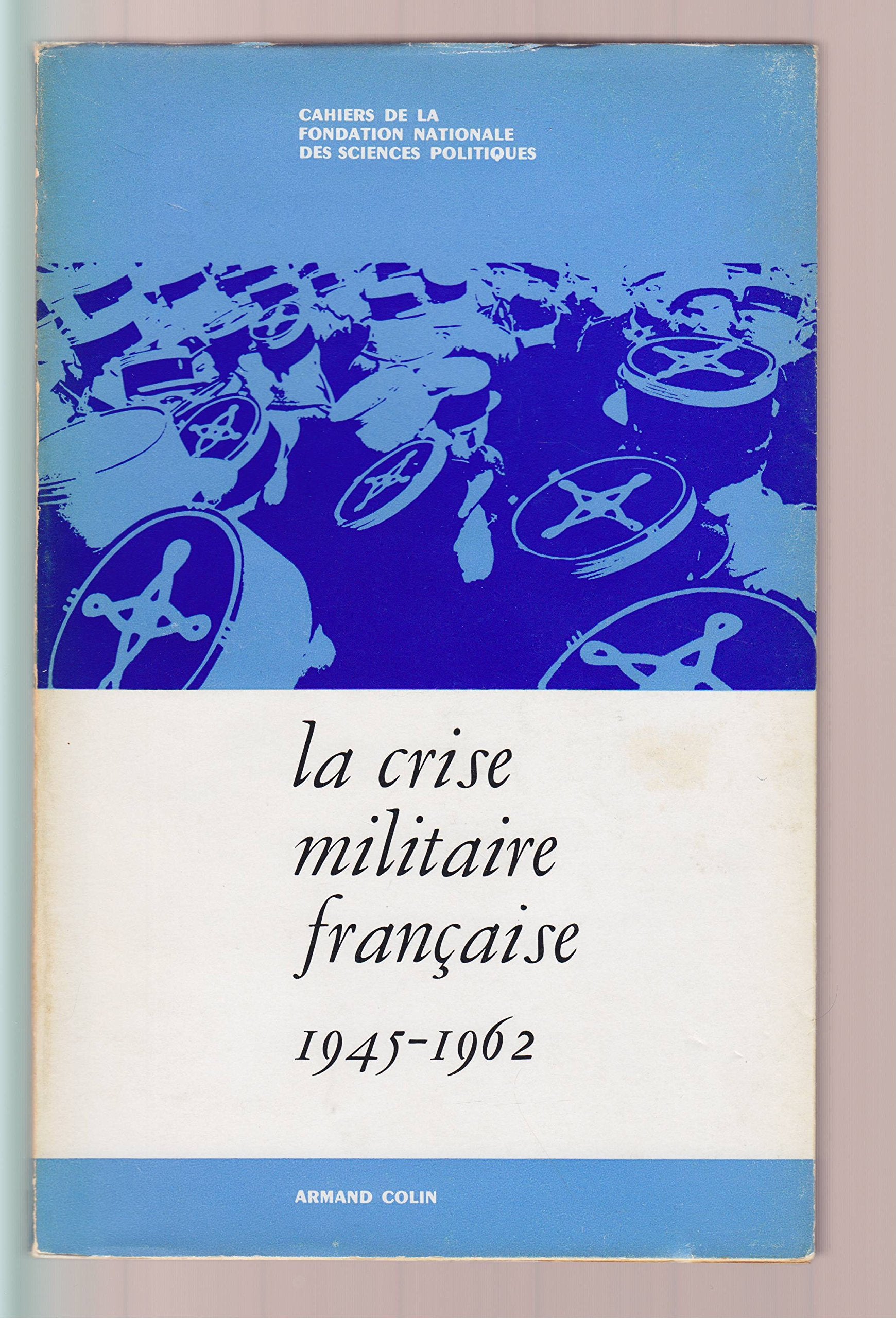 La Crise Militaire Francaise 1945-1962: Aspects sociologiques et ideologiques