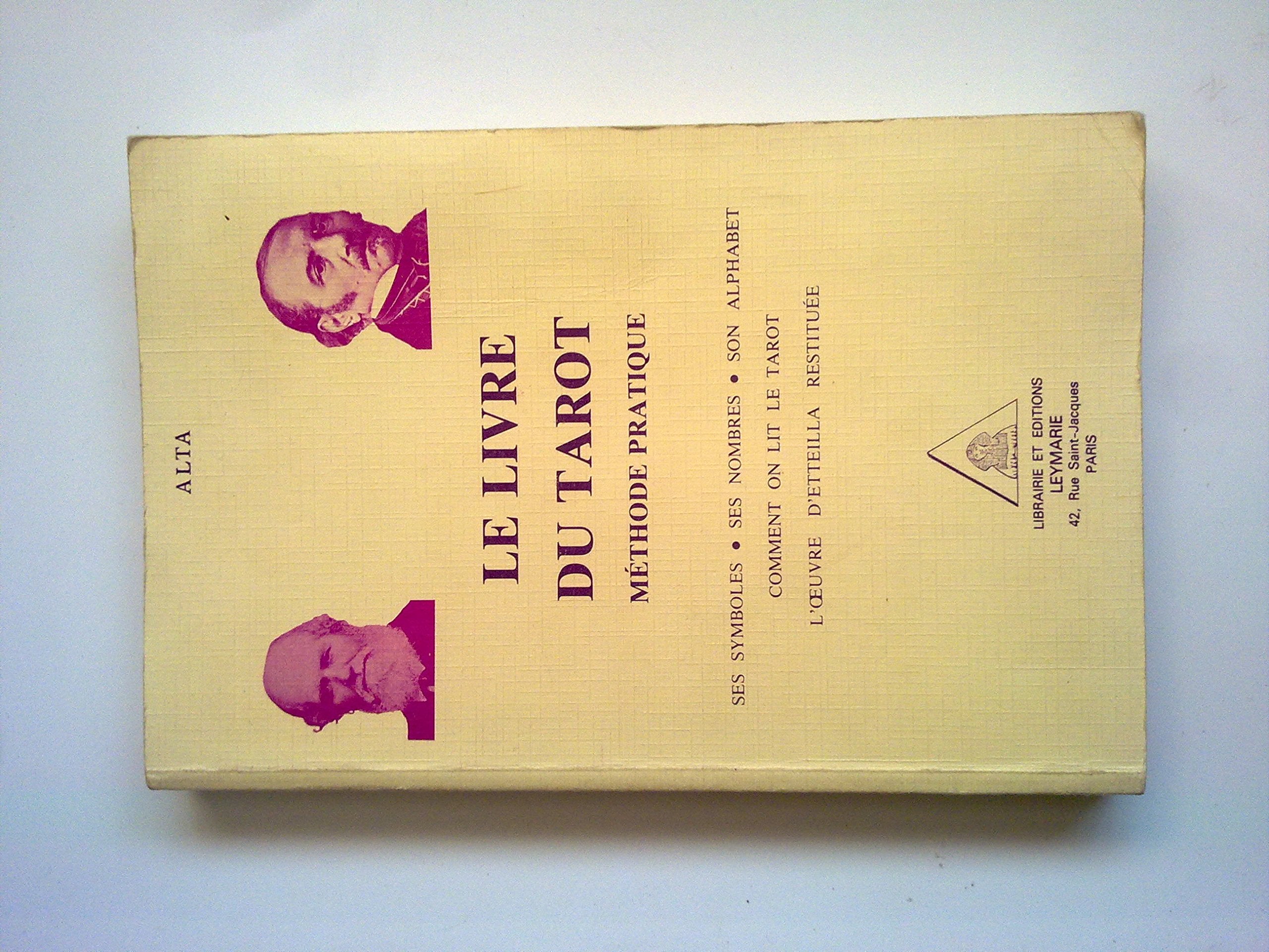 Le Livre du tarot : Ses symboles, ses nombres, son alphabet, comment on lit le tarot, l'oeuvre d'Etteilla restituée 9782865790050