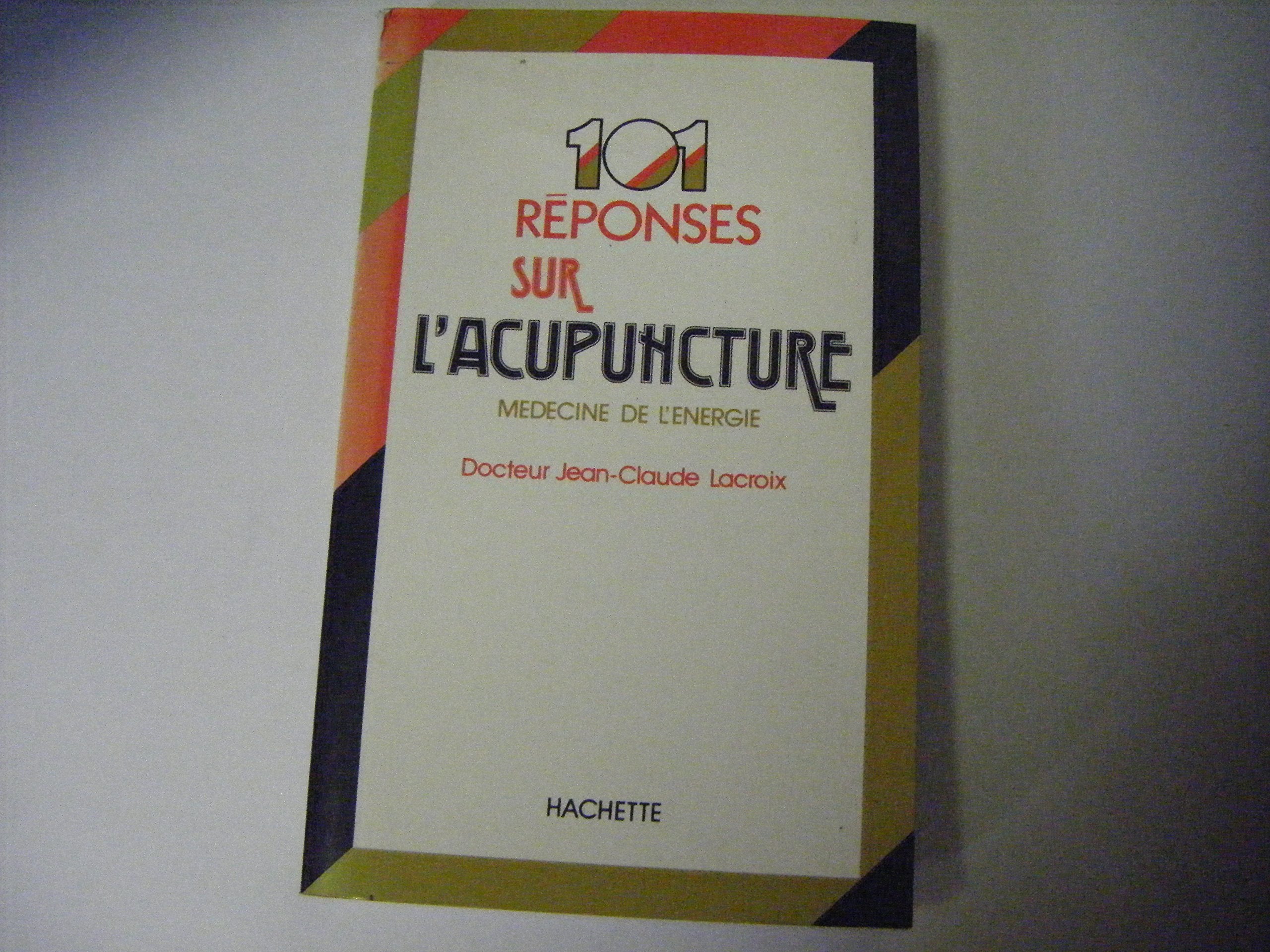 101 réponses sur l'acupuncture. Médecine de l'énergie. 9782010073274