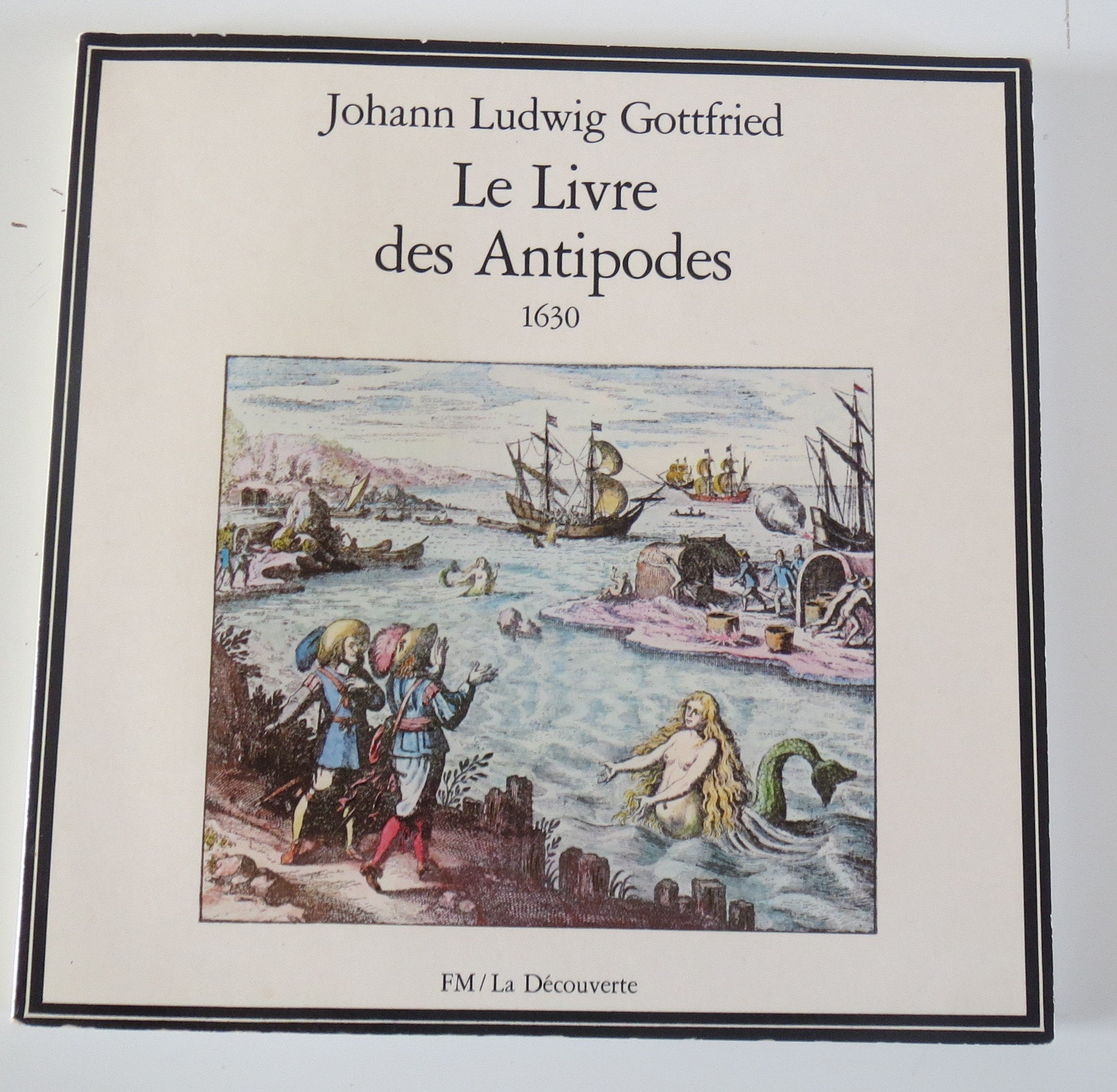 Le Livre des antipodes : Johann Ludwig Gottfried (La Découverte) 9782707112323