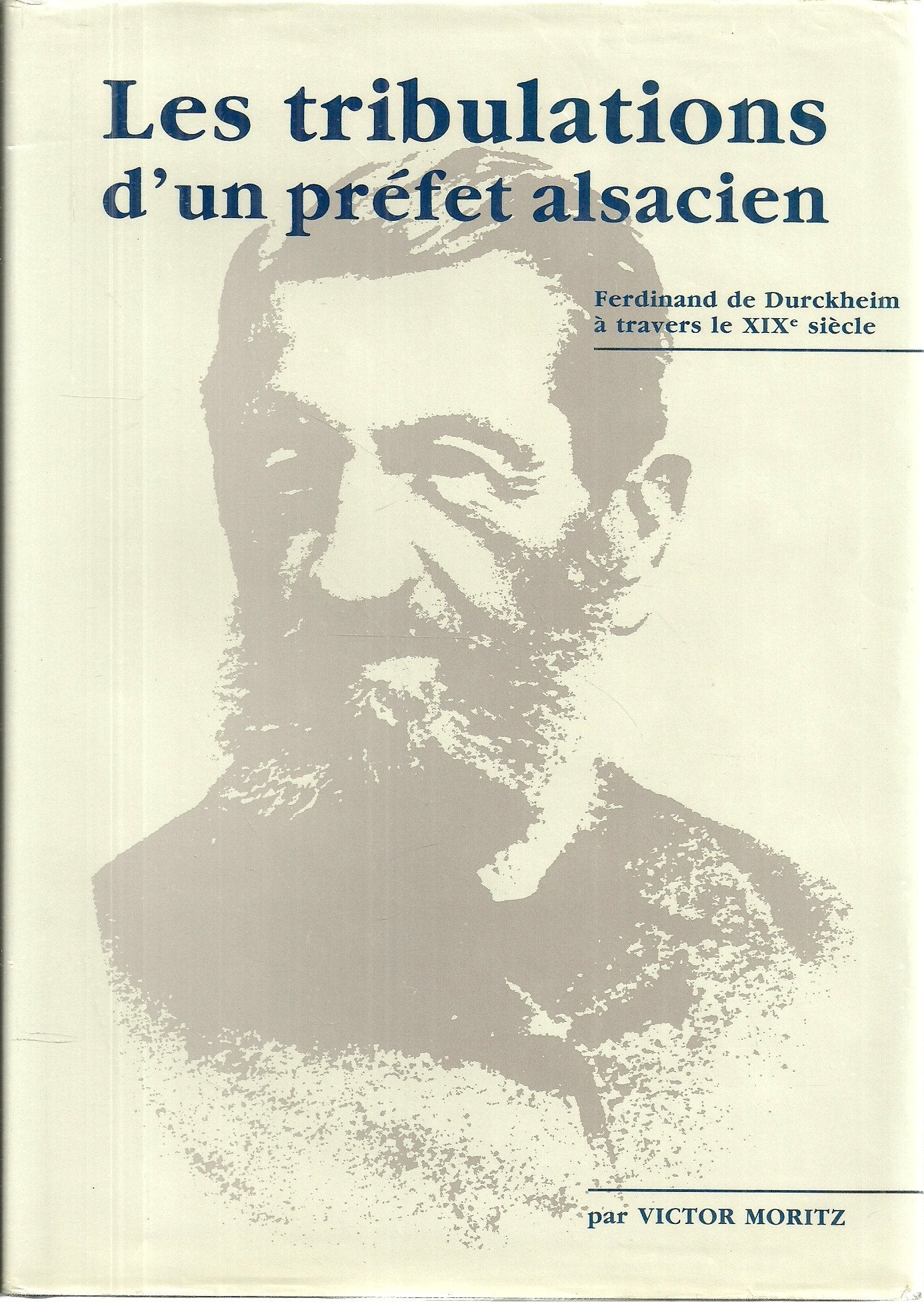 Les Tribulations D'Un Préfet Alsacien. Ferdinand De Durckheim À Travers Le Xix° Siècle 9782716501668