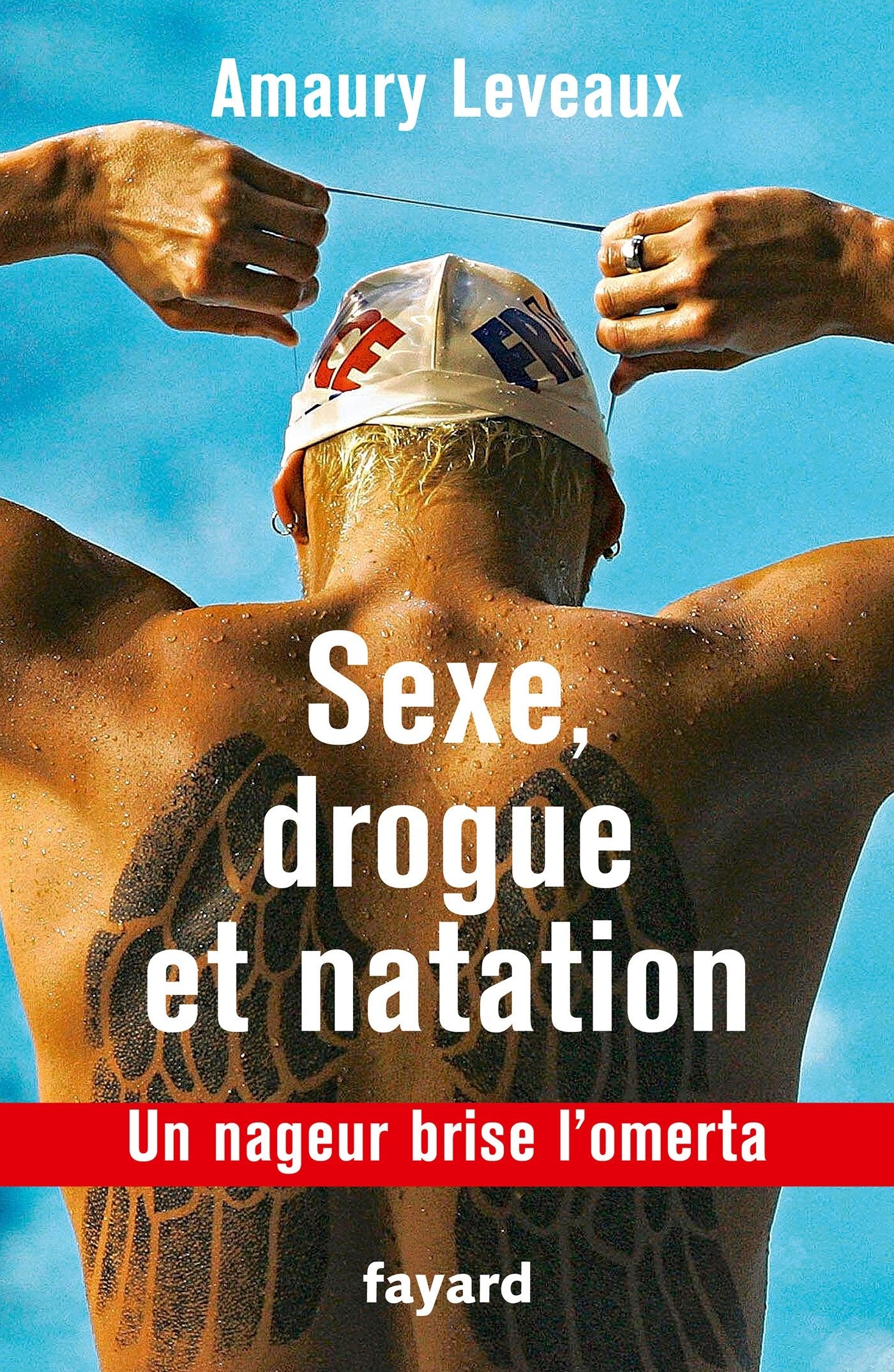 Drogue, sexe et natation: Un nageur brise l'omerta 9782213686066