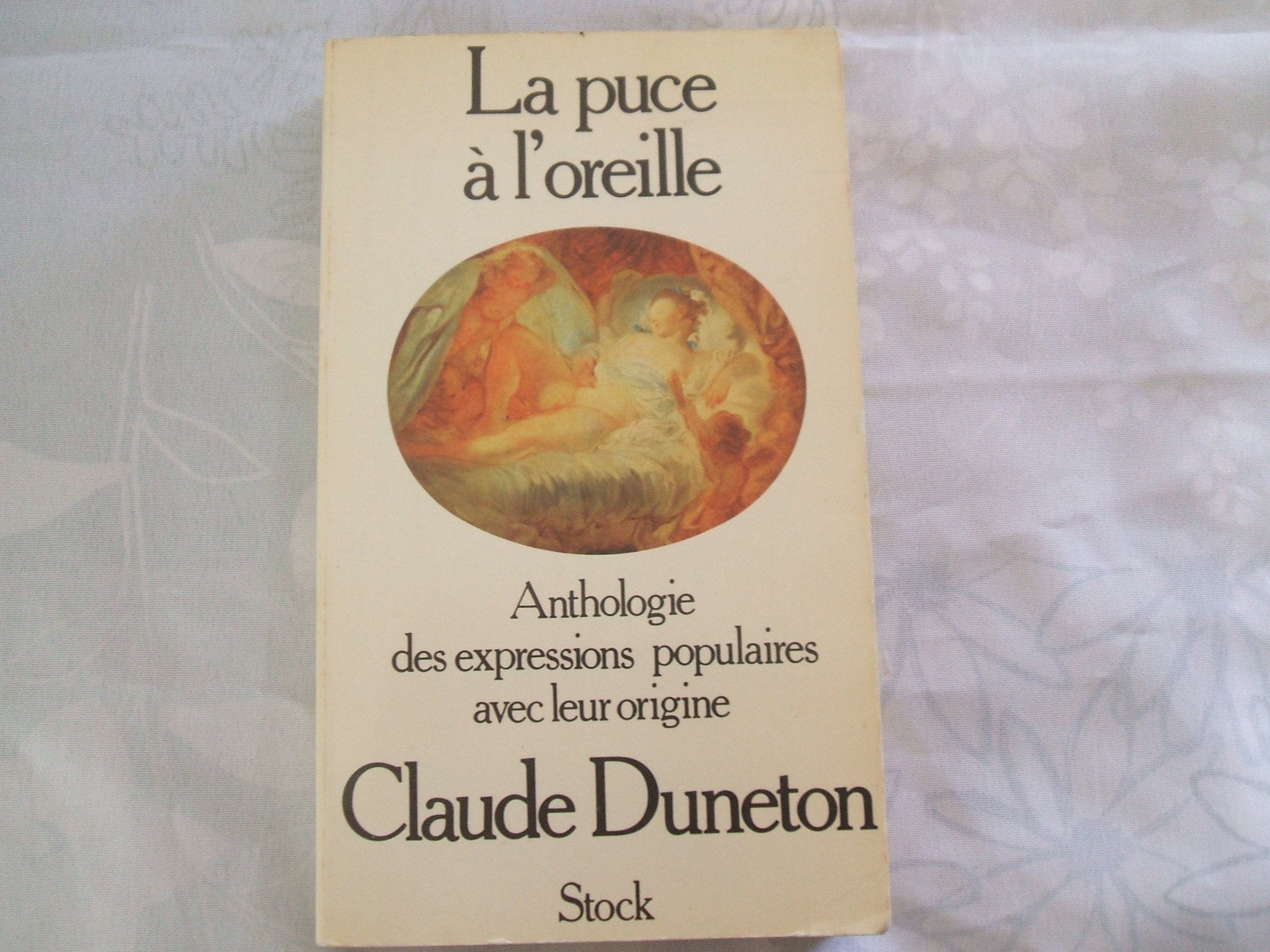 La Puce à l'oreille Anthologie des expressions populaires avec leur origine 9782234007413