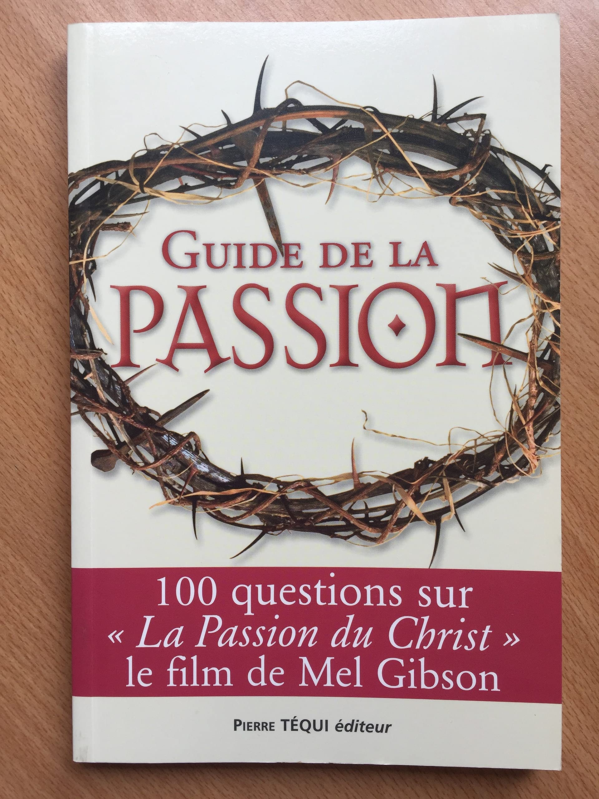 Guide de la passion : 100 questions sur La Passion du Christ 9782740311172