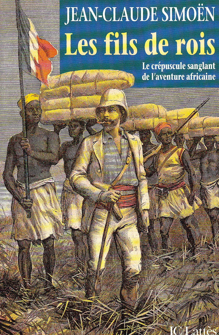 Les fils de rois - Le crépuscule sanglant de l'aventure africaine. 9782709616782