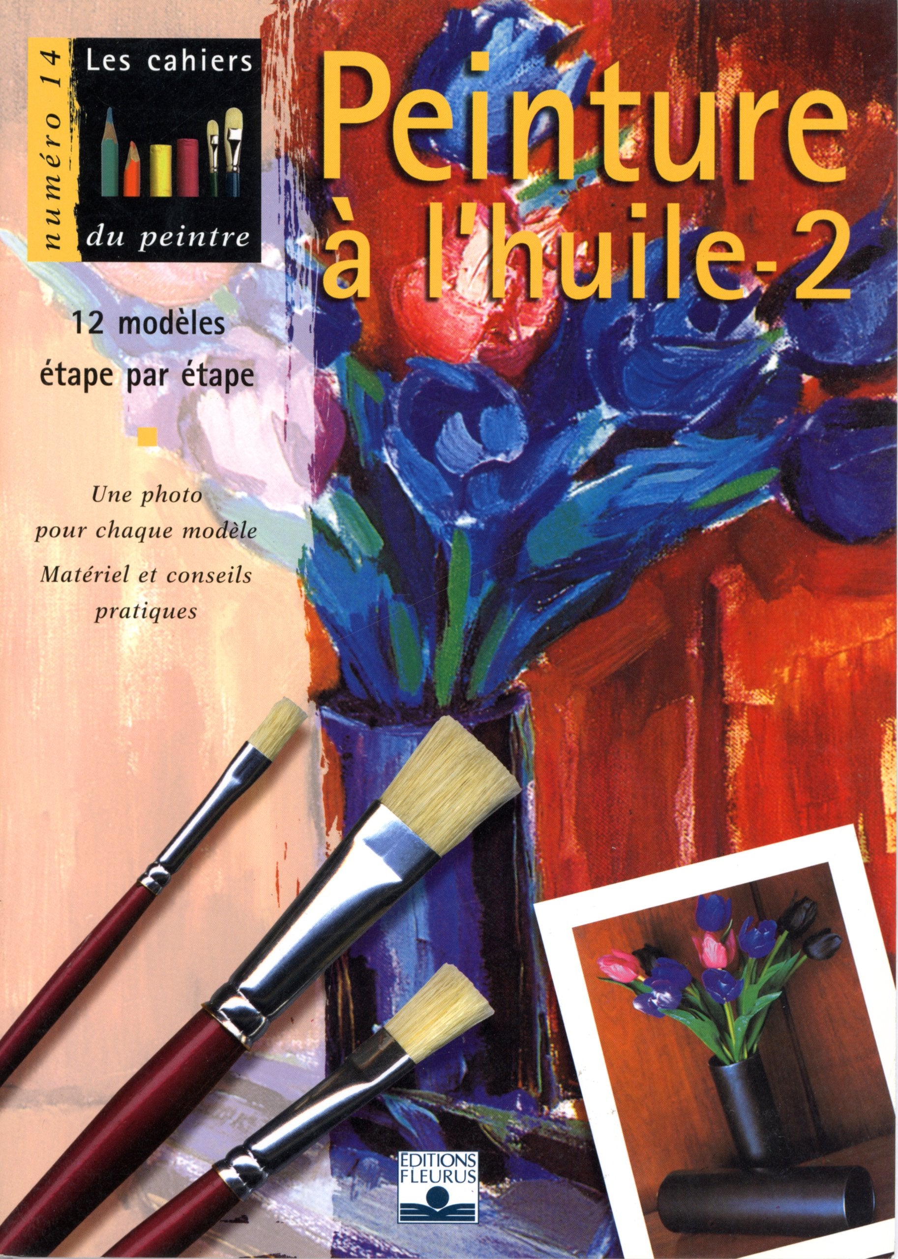 Peinture à l'huile, volume 2 : 12 modèles étape par étape 9782215023067