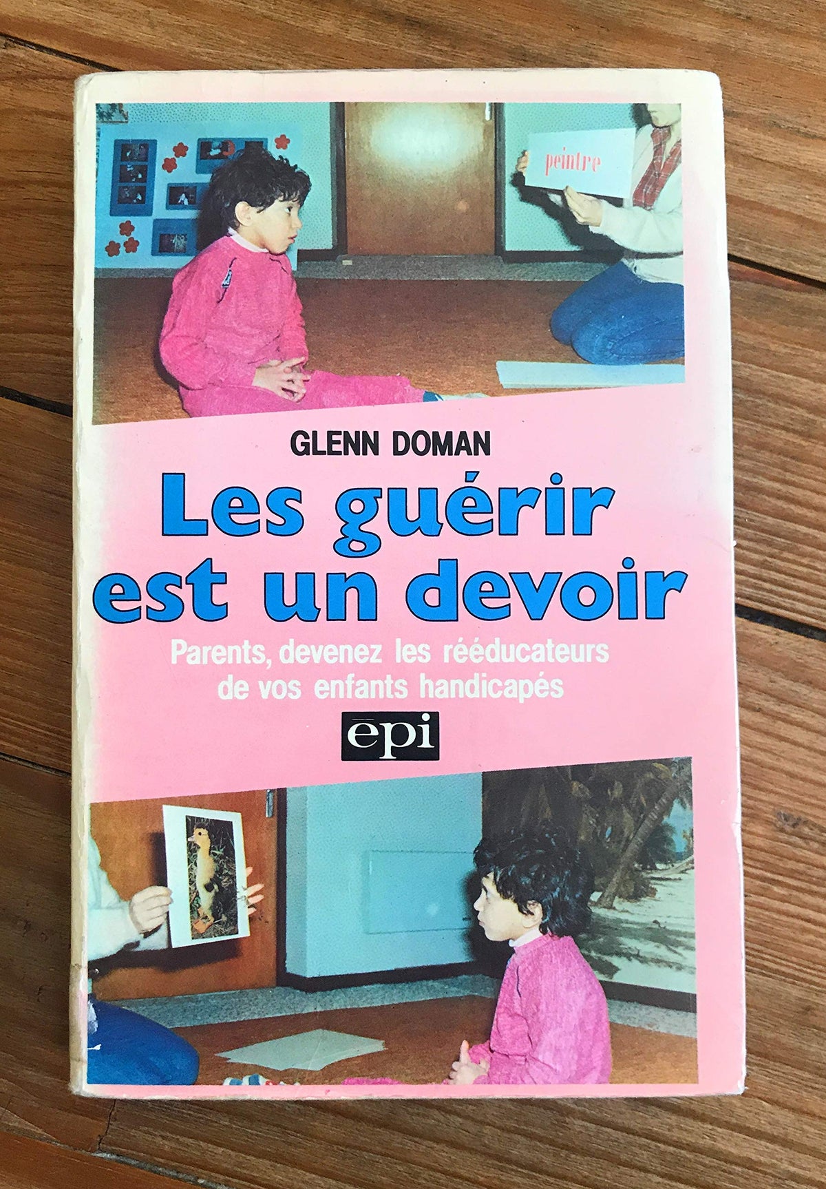 Les guérir est un devoir : Parents, devenez les rééducateurs de vos enfants handicapés 9782220026978