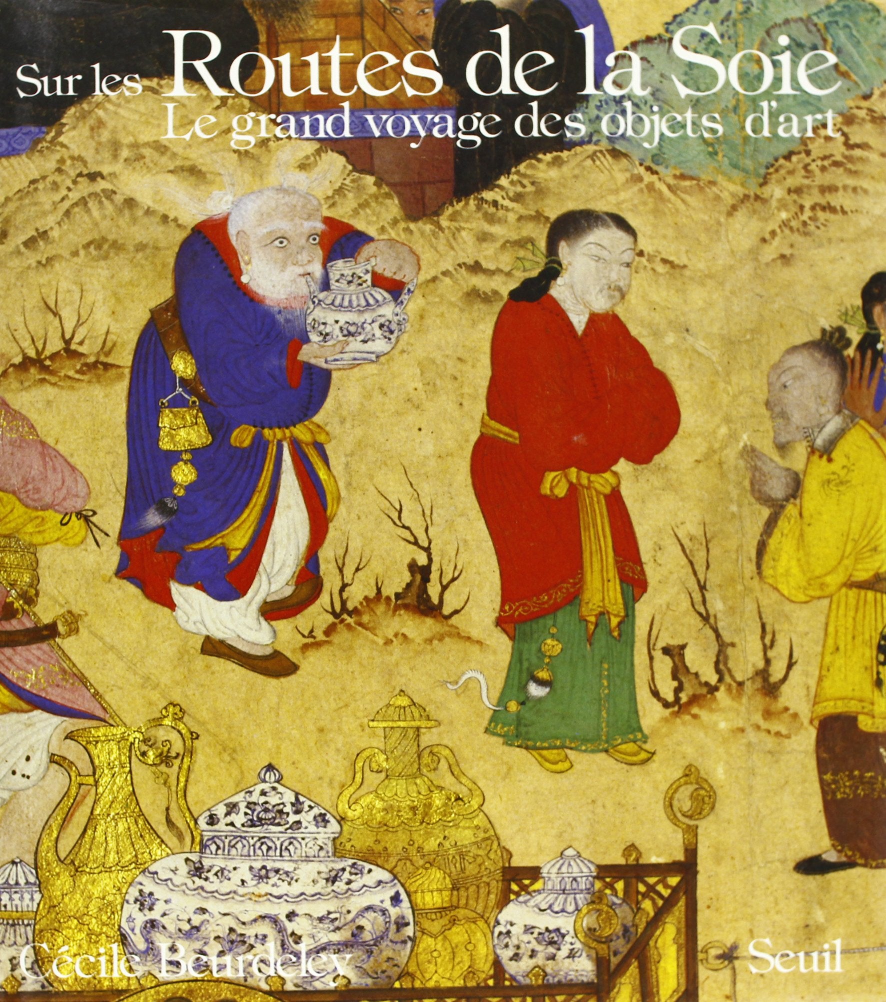 Sur les routes de la soie. Le grand voyage des objets d'art 9782020086639