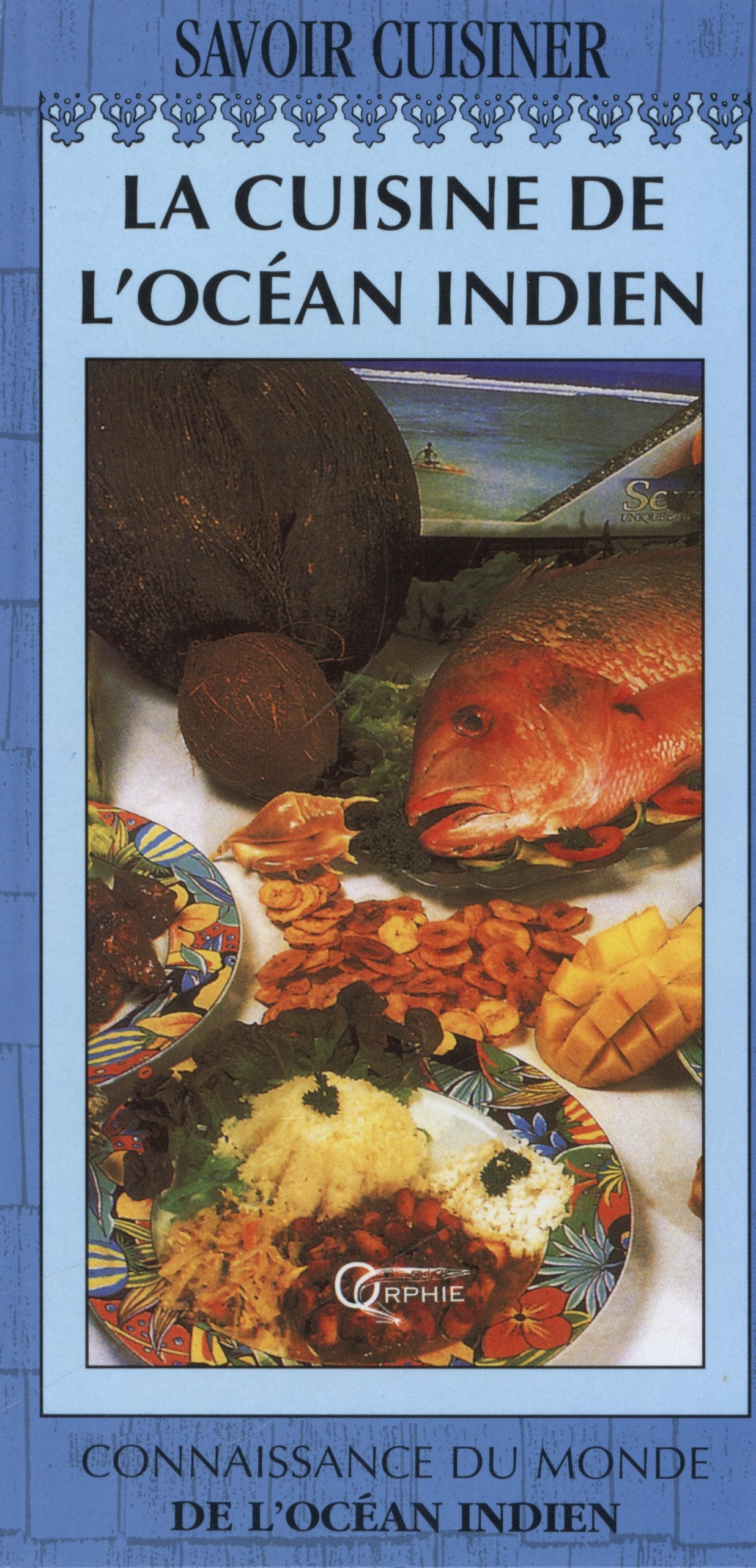 La cuisine de l'océan Indien : Madagascar, Ile Maurice, Mayotte, Ile de la Réunion, Seychelles 9782877630214