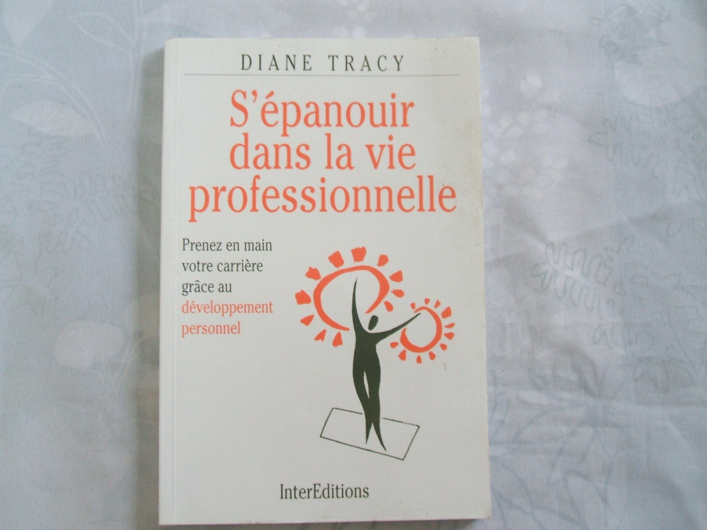 S'Epanouir Dans La Vie Professionnelle. Prenez En Main Votre Carriere Grace Au Developpement Personnel 9782729606442