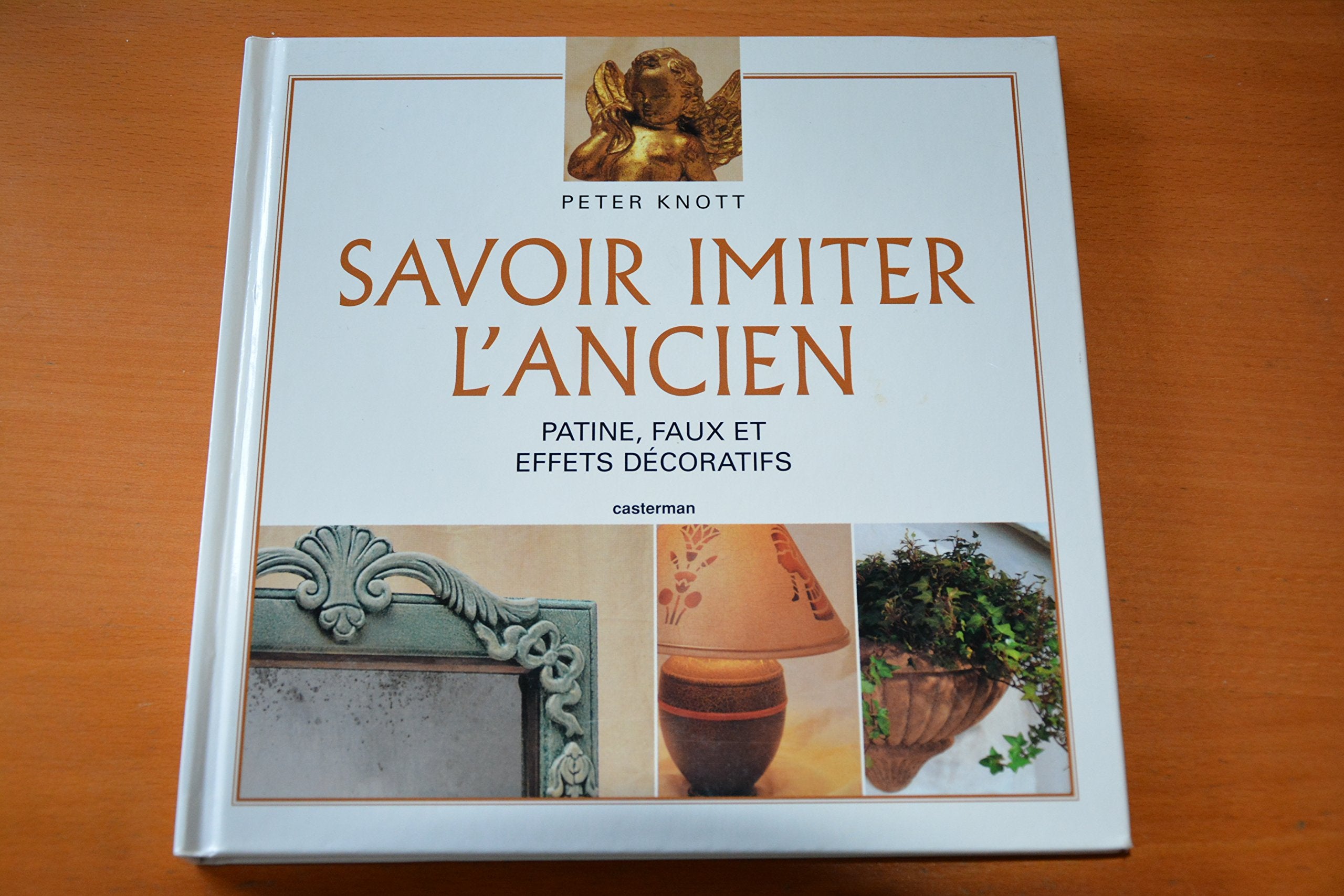 Savoir Imiter L'Ancien Patine Faux Et Effets Decoratifs 9782203144309