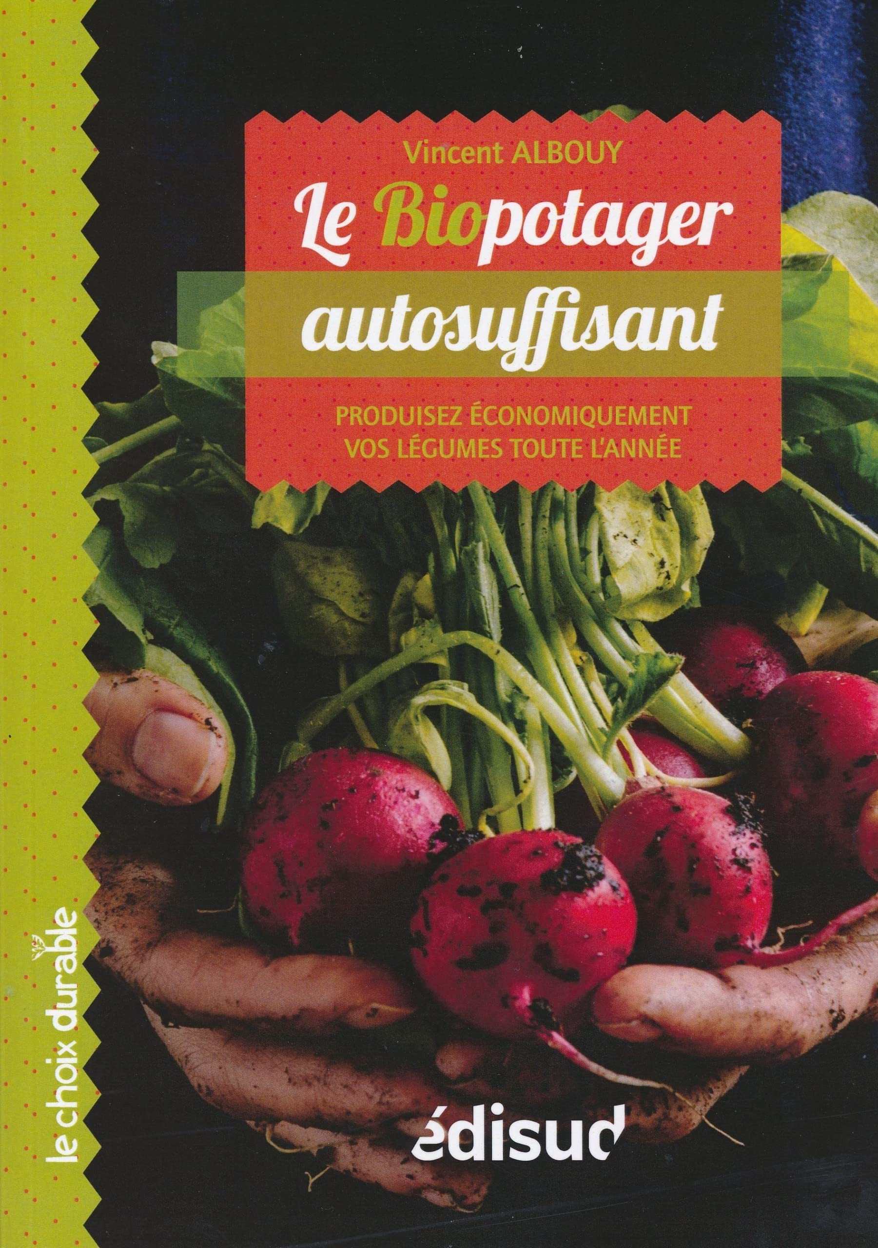 Le biopotager autosuffisant: Produisez économiquement vos légumes toute l'année 9782744908095