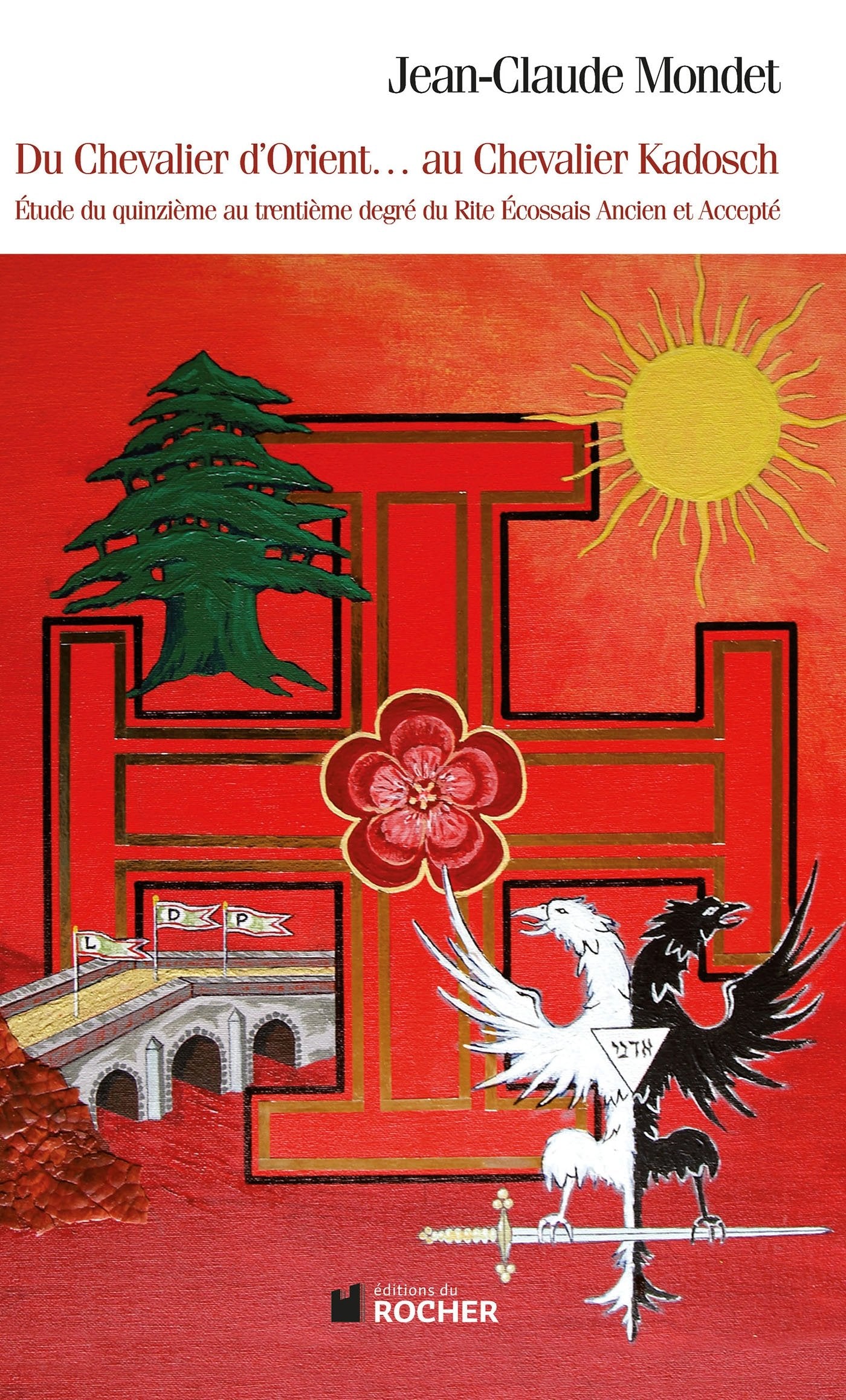 Du chevalier d'Orient... au chevalier Kadosch: Etude du quinzième au trentième degré du Rite Ecossais Ancien et Accepté 9782268068701