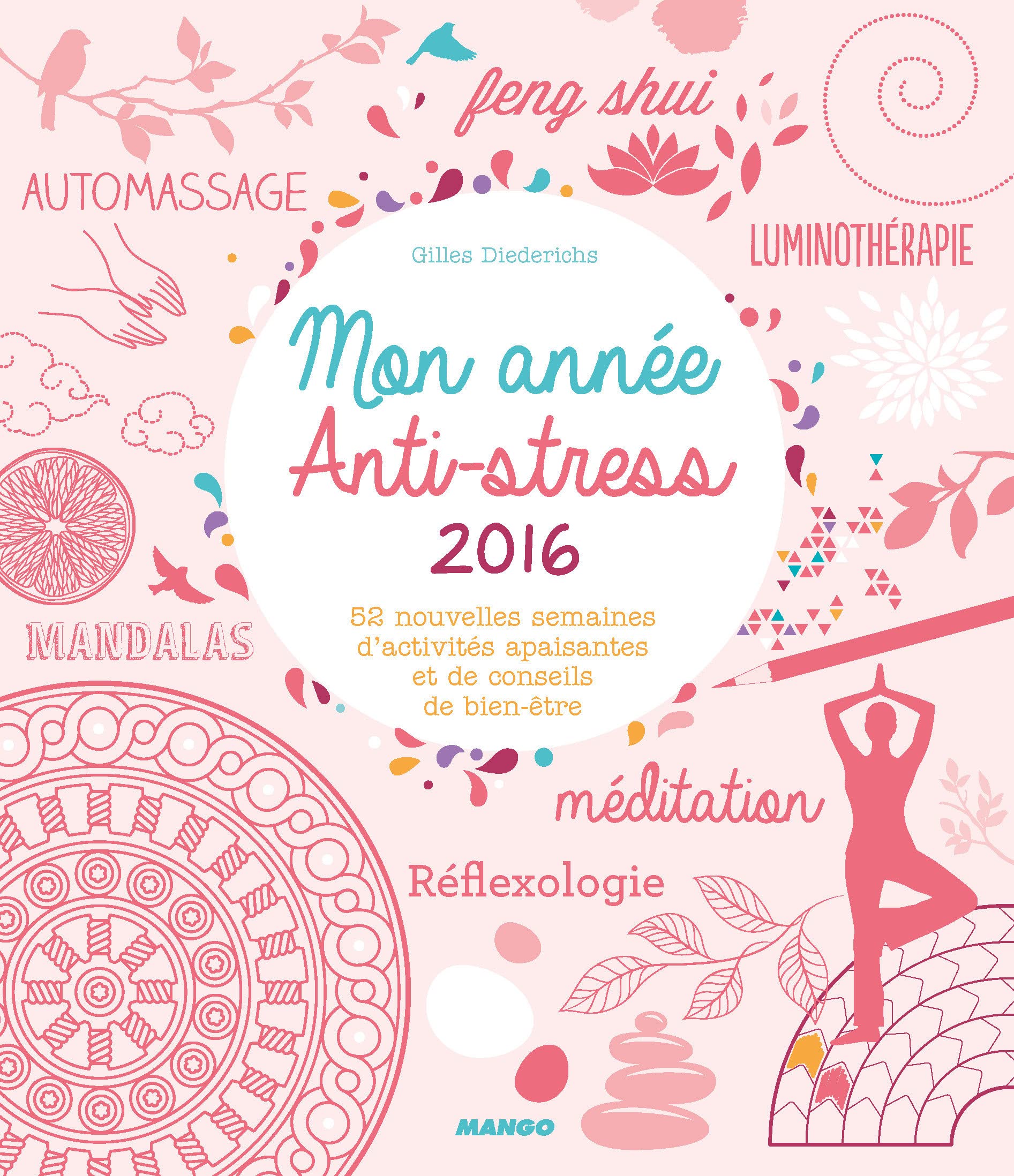Mon année anti-stress 2016: 52 nouvelles semaines d'activités apaisantes et de conseils de bien-être 9782317017094