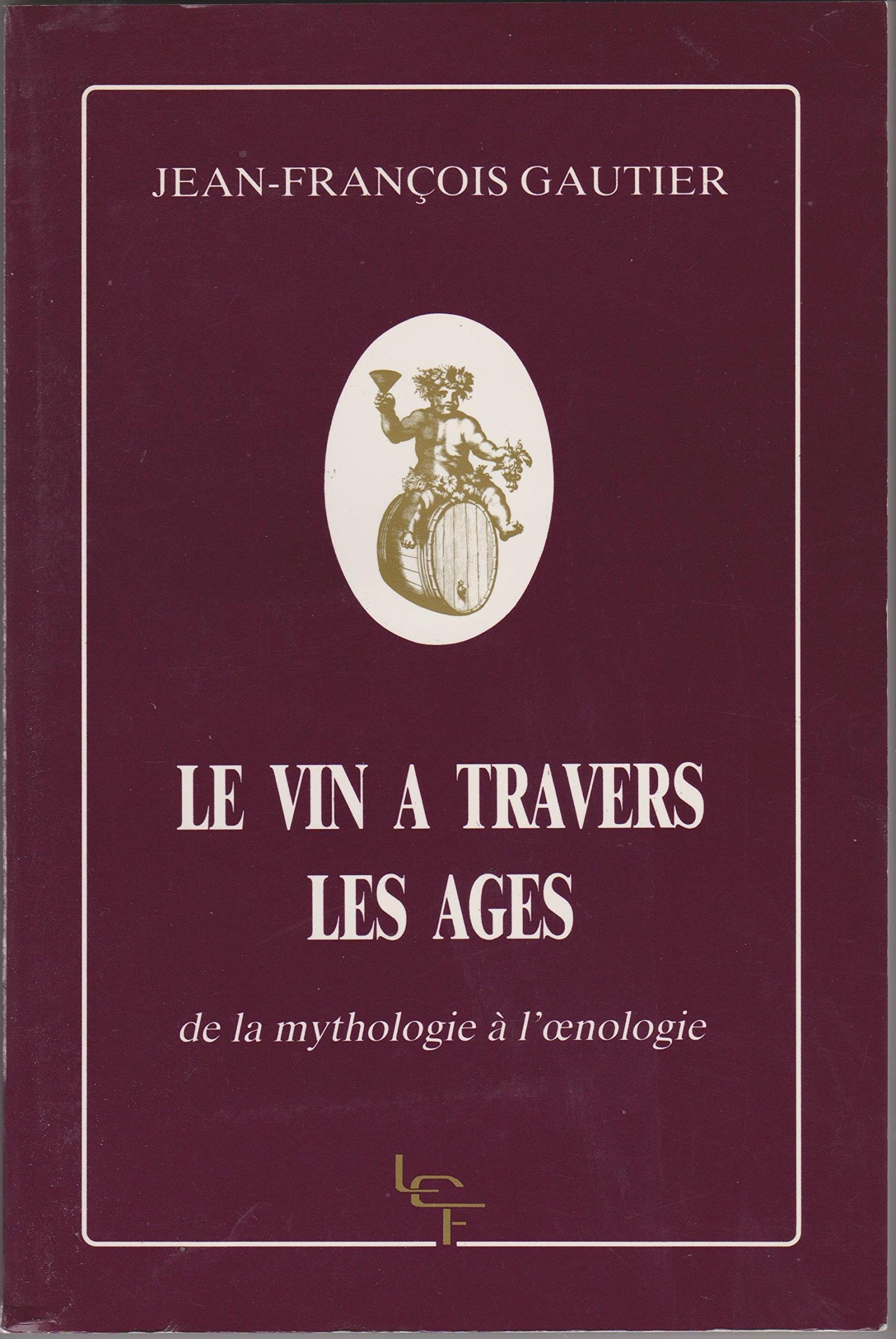 Le vin a travers les ages : de la mythologie a l'oenologie 9782908193008