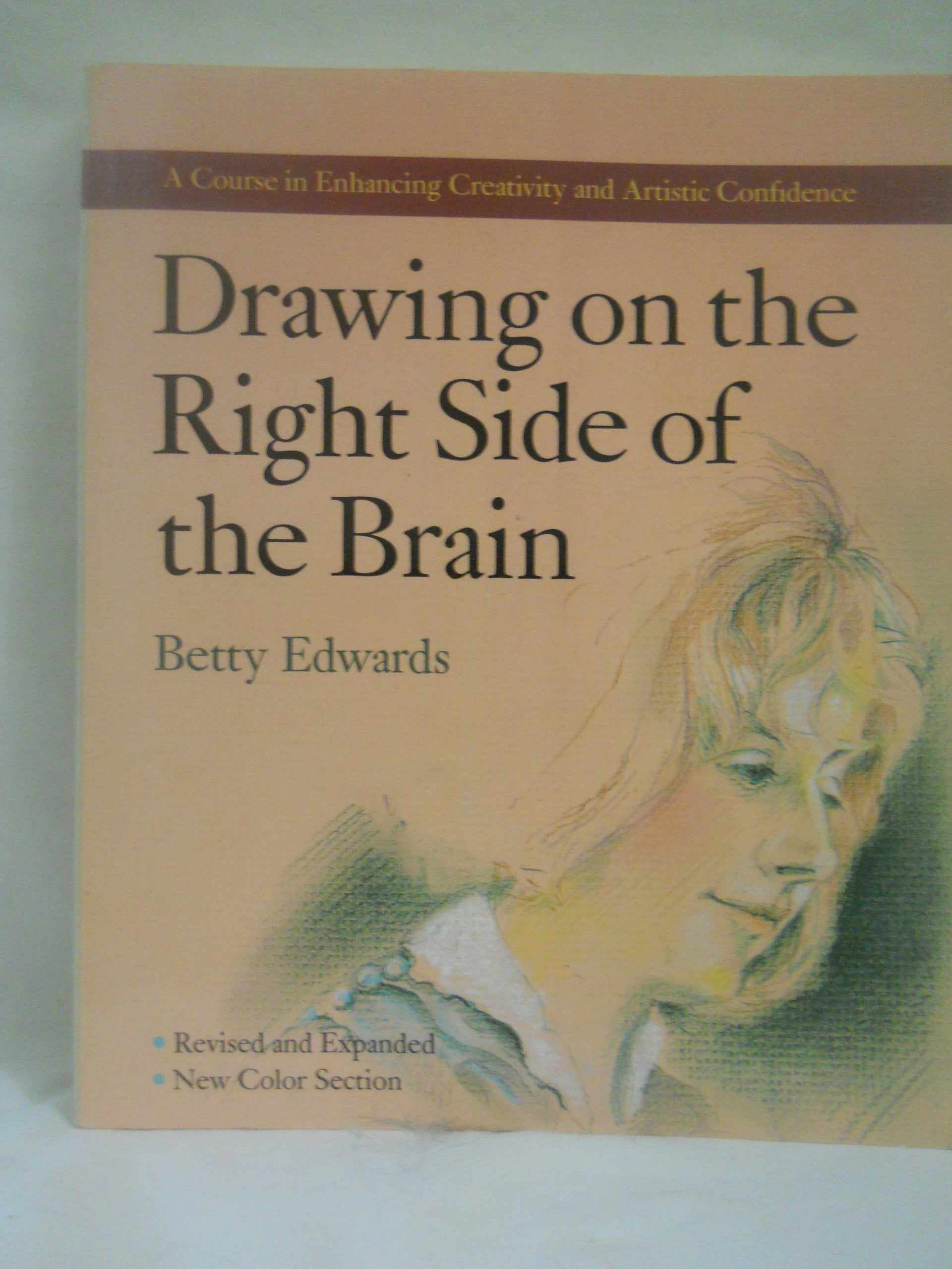 Drawing on the Right Side of the Brain: A Course in Enhancing Creativity and Artistic Confidence 9780874775136