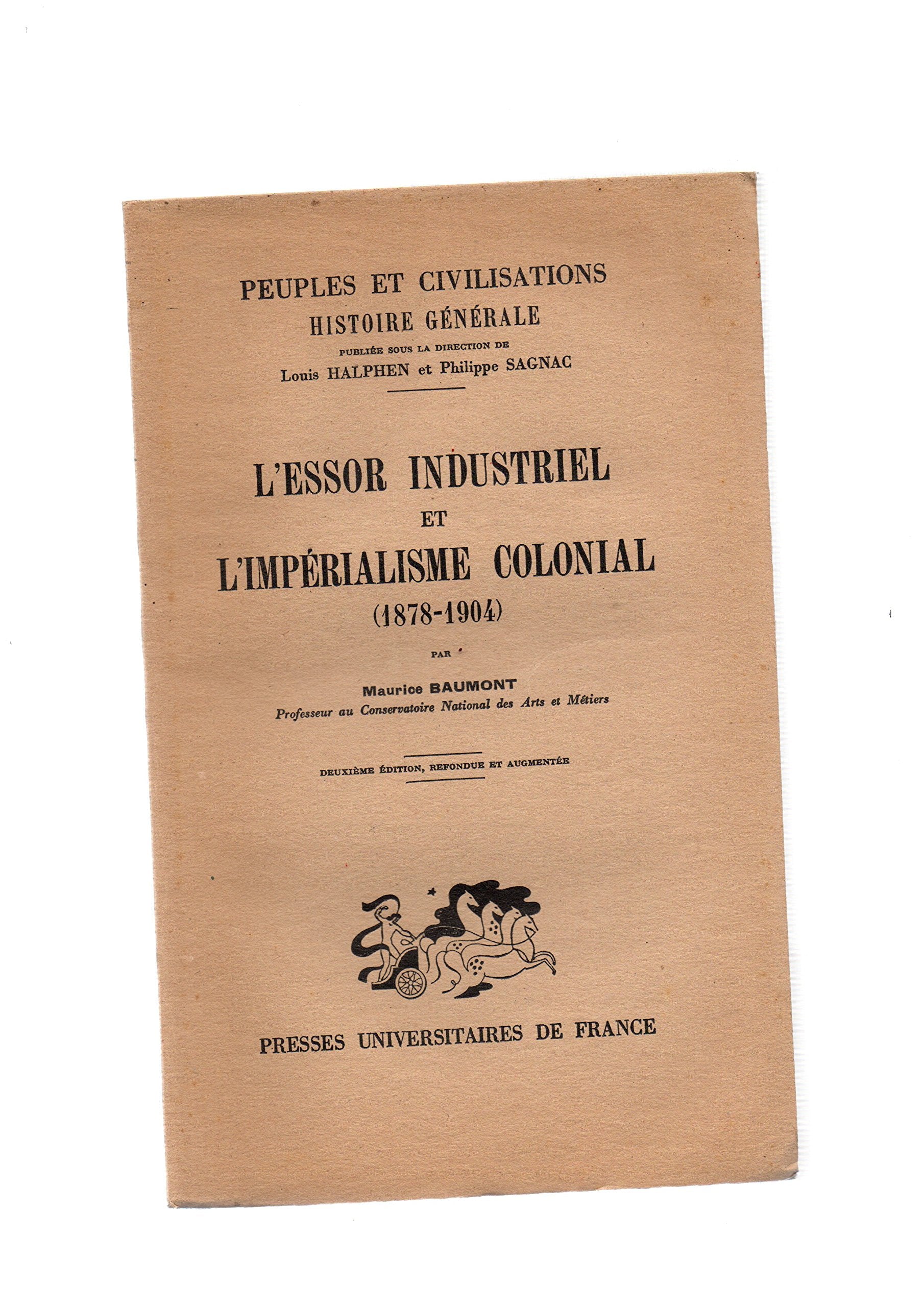 L'essor industriel et l'impérialisme colonial (1878-1904). Presses universitaires de France. Peuples et civilisations. 1949. (Anciennes colonies, Histoire, Troisième République)