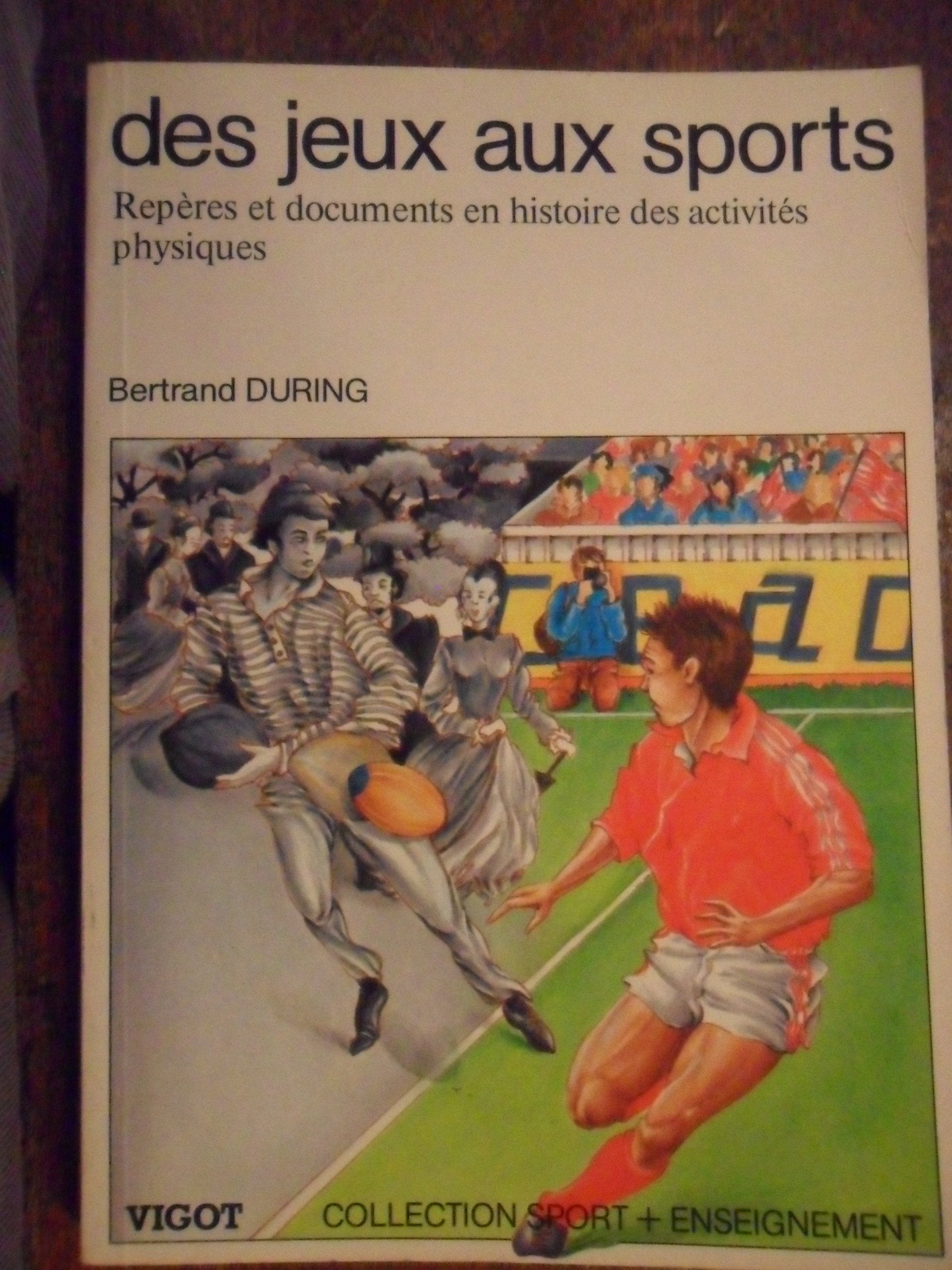 Des jeux aux sports : repères et documents en histoire des activités physiques 9782711409471