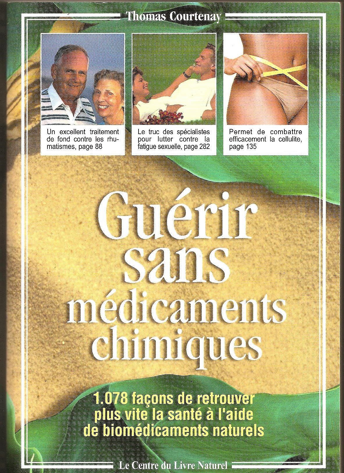 Guérir sans médicaments chimiques : 1078 façons de retrouver plus vite la santé à l'aide de biomédicaments naturels 9782908554311