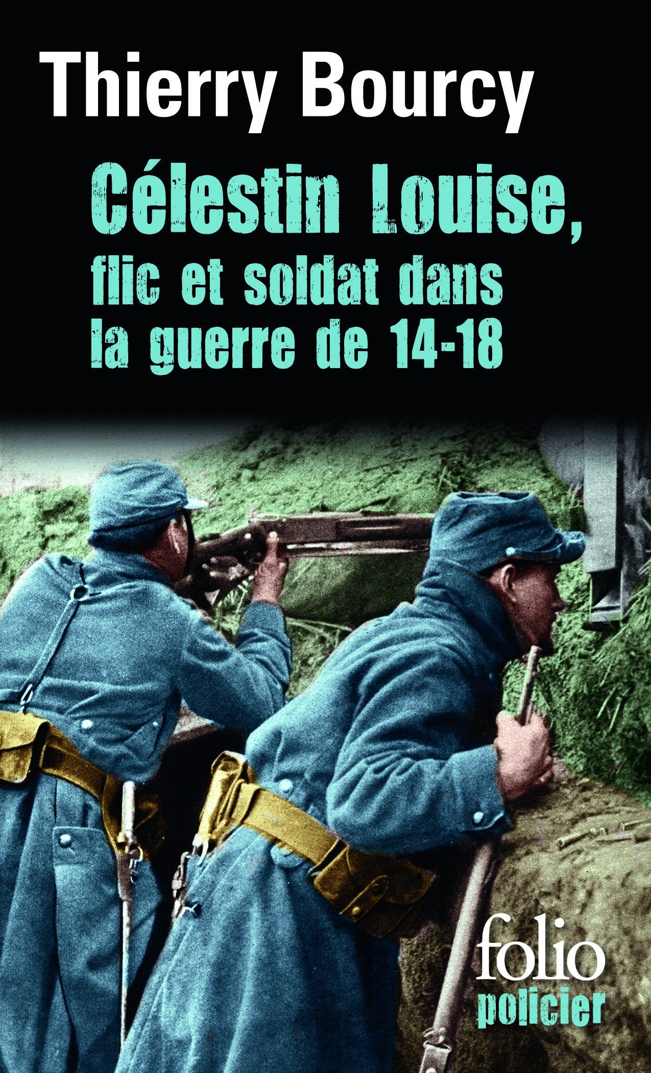 Célestin Louise, flic et soldat dans la guerre de 14-18: Flic et soldat dans la guerre de 14-18 9782070454488