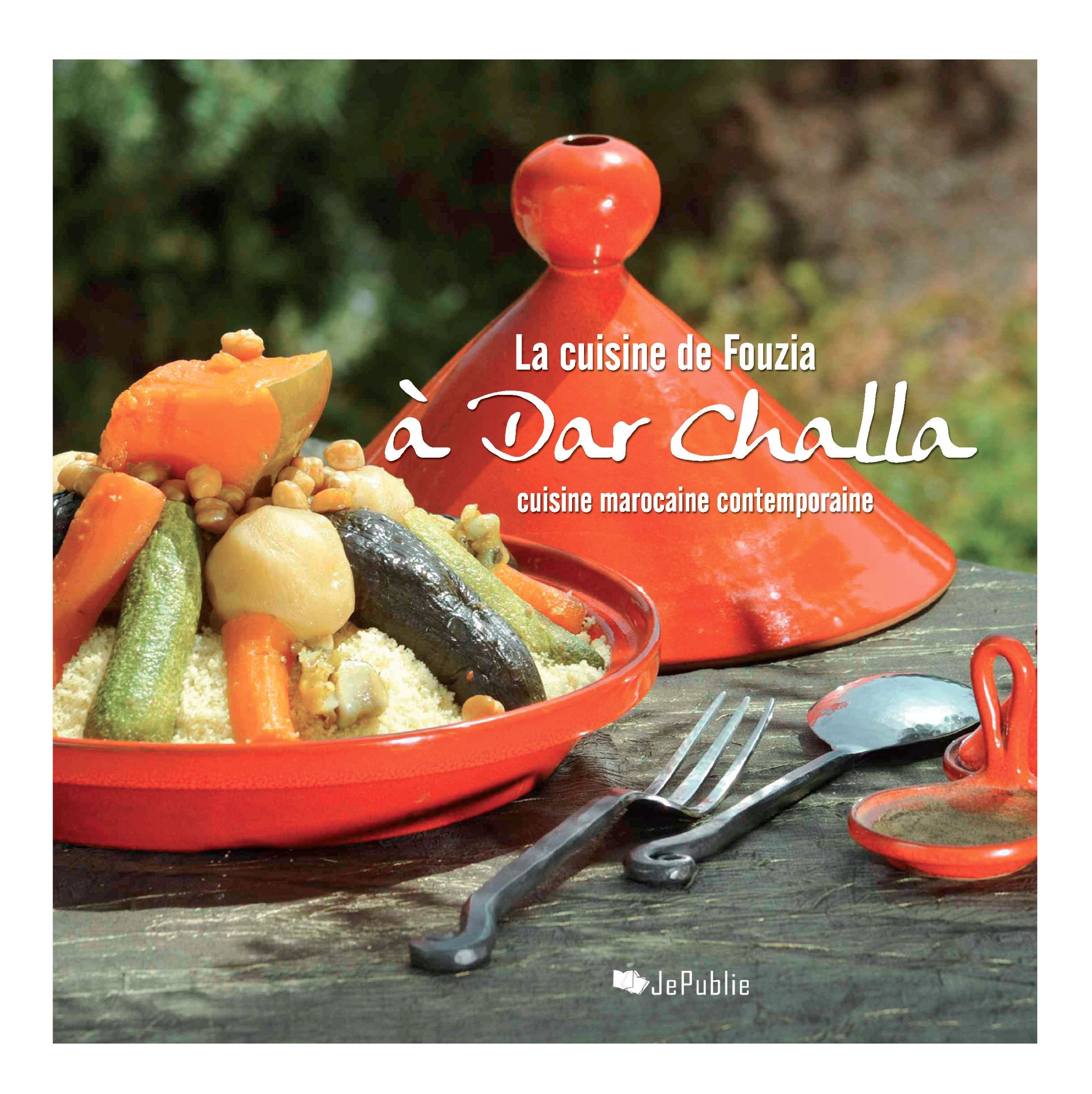 LA CUISINE DE FOUZIA À DAR CHALLA, Cuisine Marocaine Contemporaine 9782953998207