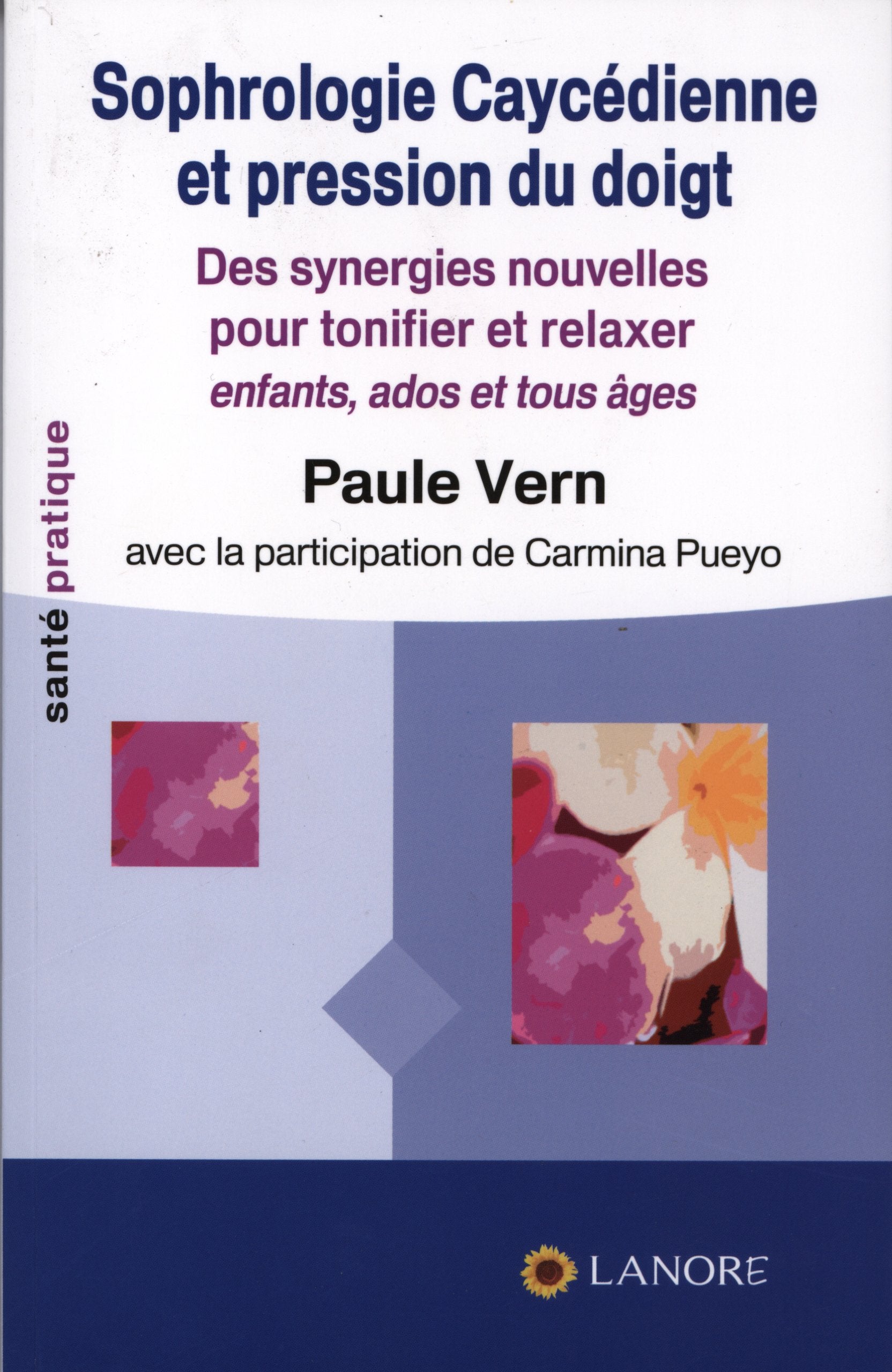 Sophrologie caycédienne et pression du doigt: Des synergies nouvelles pour tonifier et relaxer (enfants ados et tous âges) 9782851573476