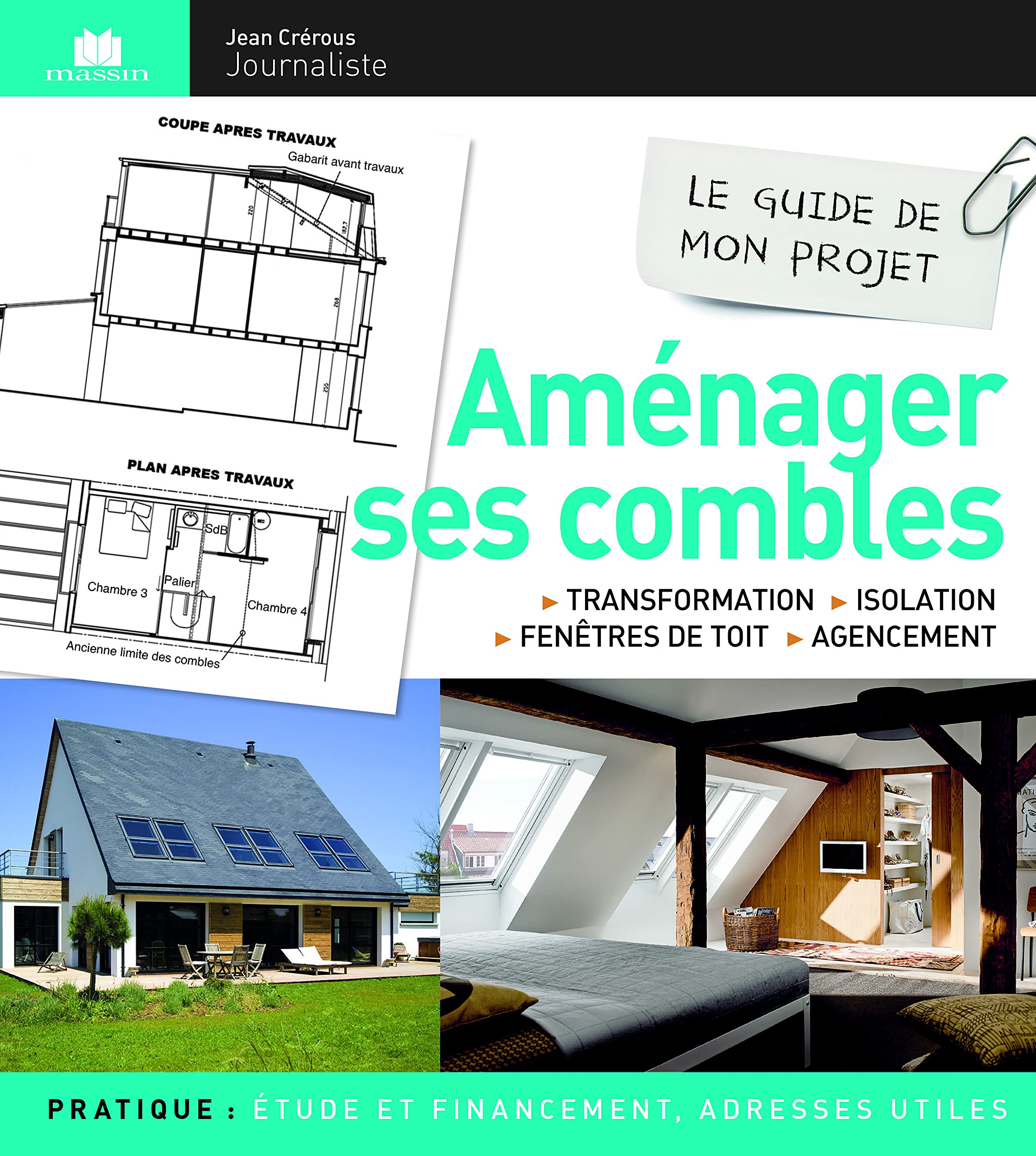 Guide de mon projet, aménager ses combles: transformation isolation fenetres de toit agencement 9782707208606