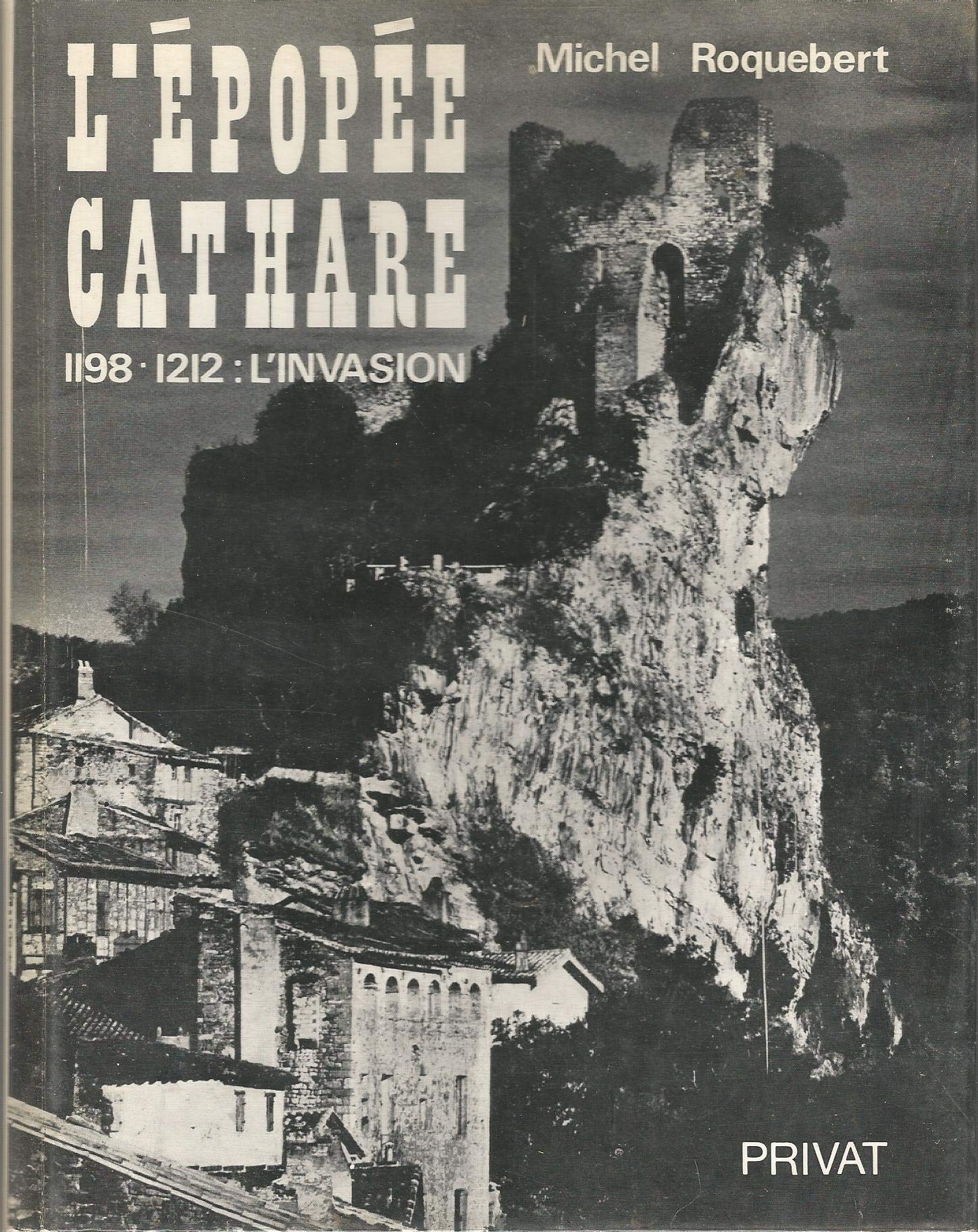 L'Epopée Cathare. Vol. I : 1198-1212 - L'Invasion