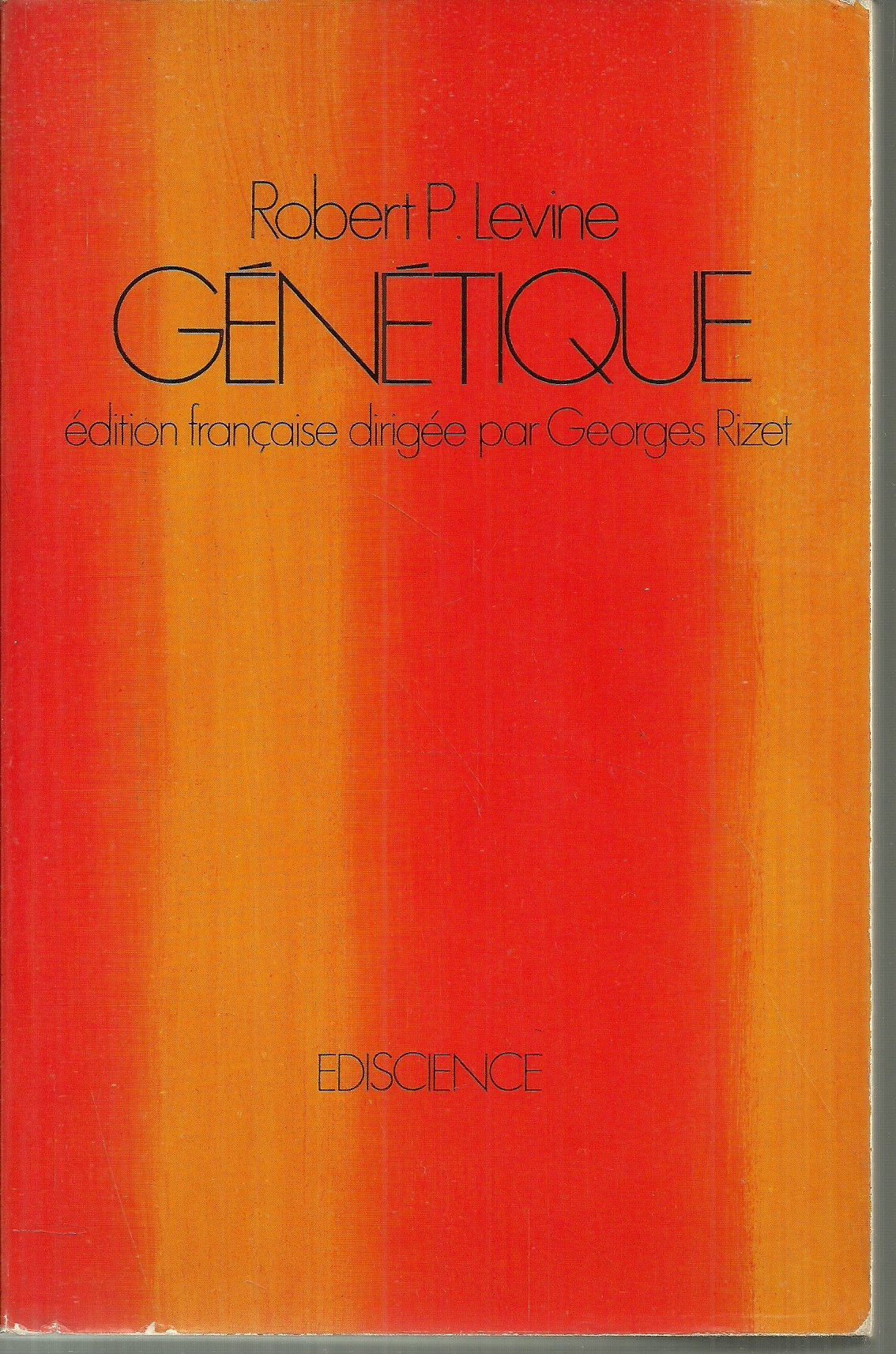 Robert P. Levine,... Génétique : Genetics. Édition française dirigée par Georges Rizet,... avec la collaboration de Mlles Marguerite Picard et Michelle Carnis
