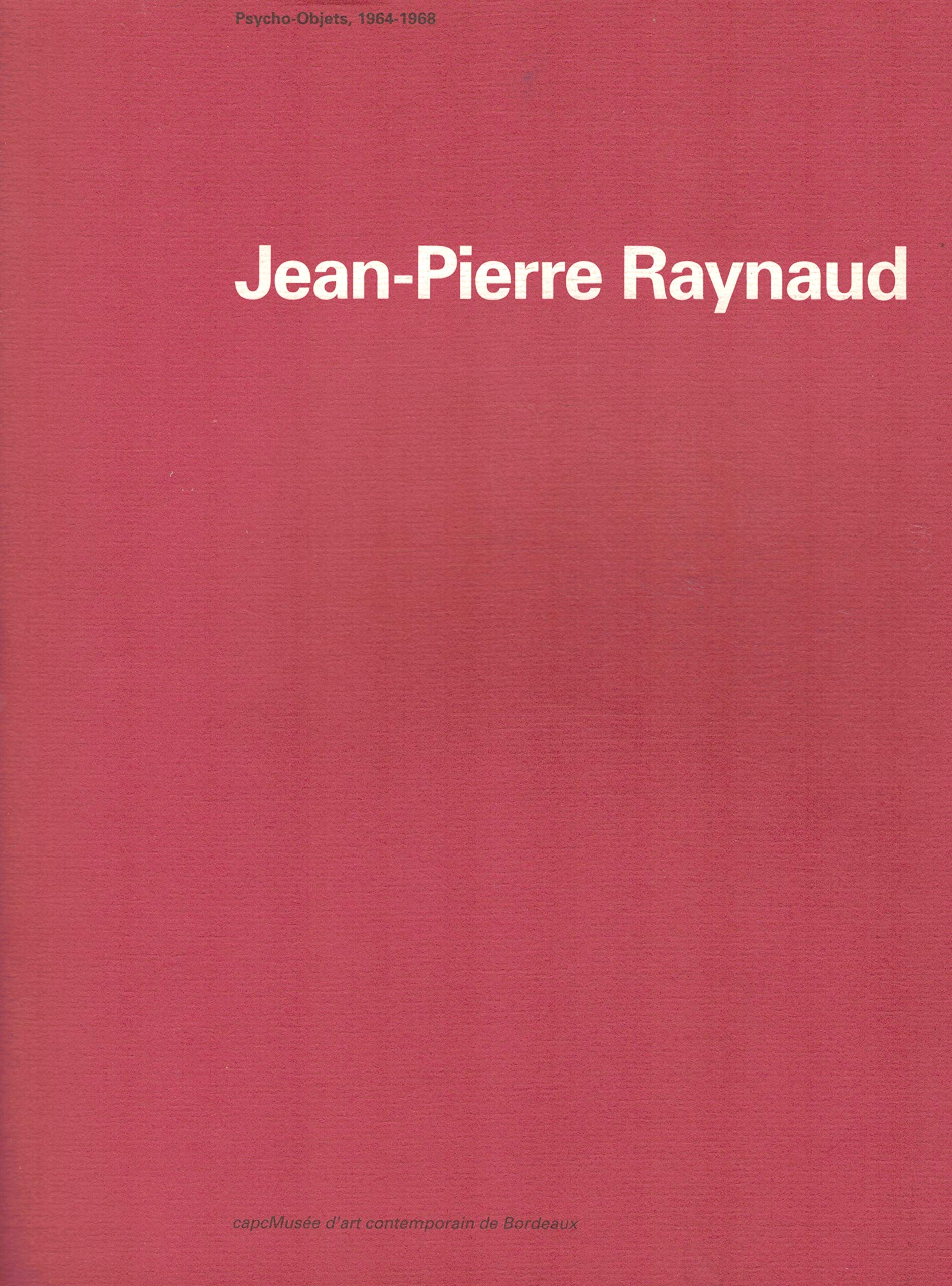 Jean Pierre Raynaud / Psycho objets 1964 -1968 / Plasticien / Art Contemporain / Exposition du 25 juin au 5 sept. 1993 / *Édition de 1993*