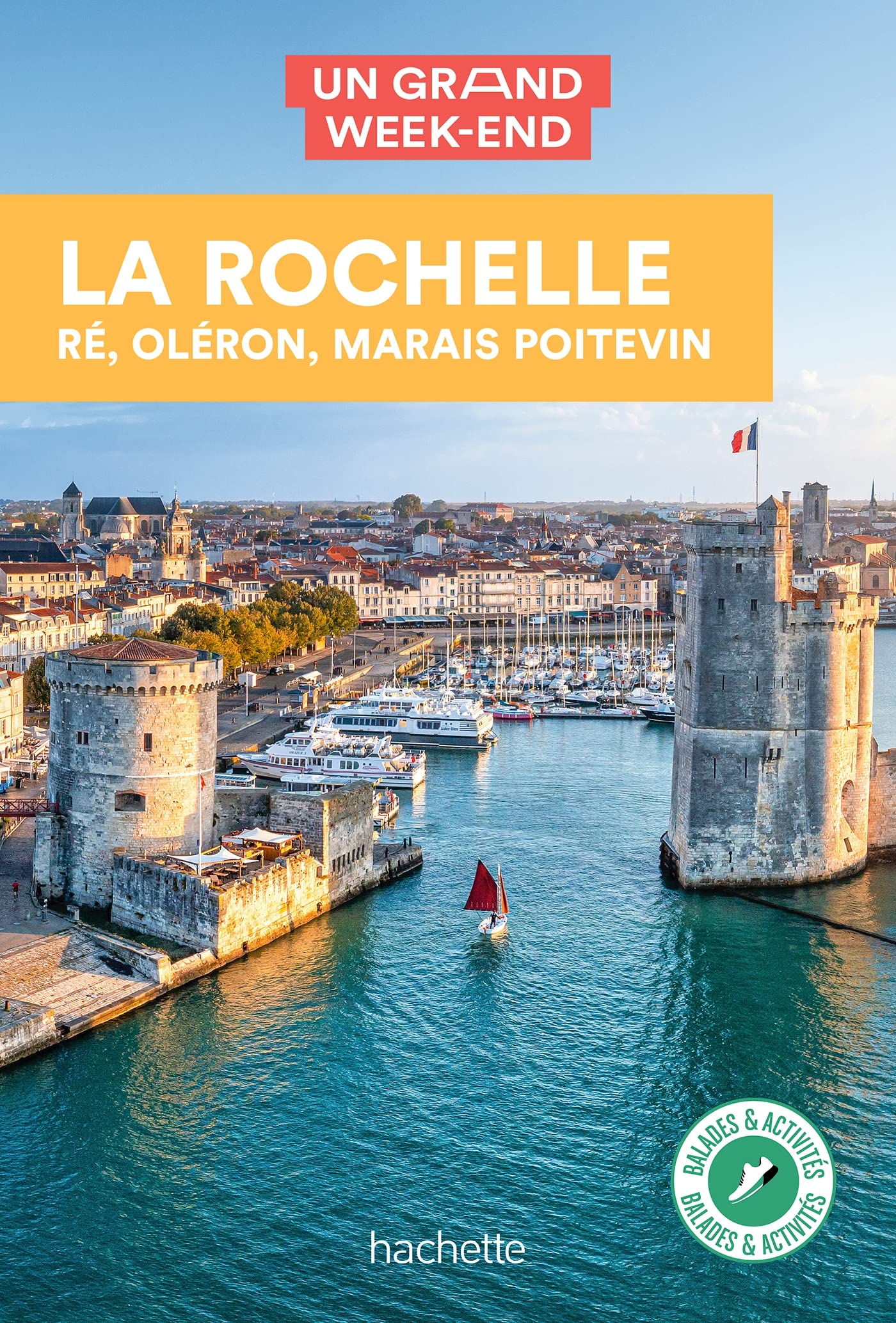 La Rochelle, Ré, Oléron Guide Un Grand Week-end: et alentours 9782017185345