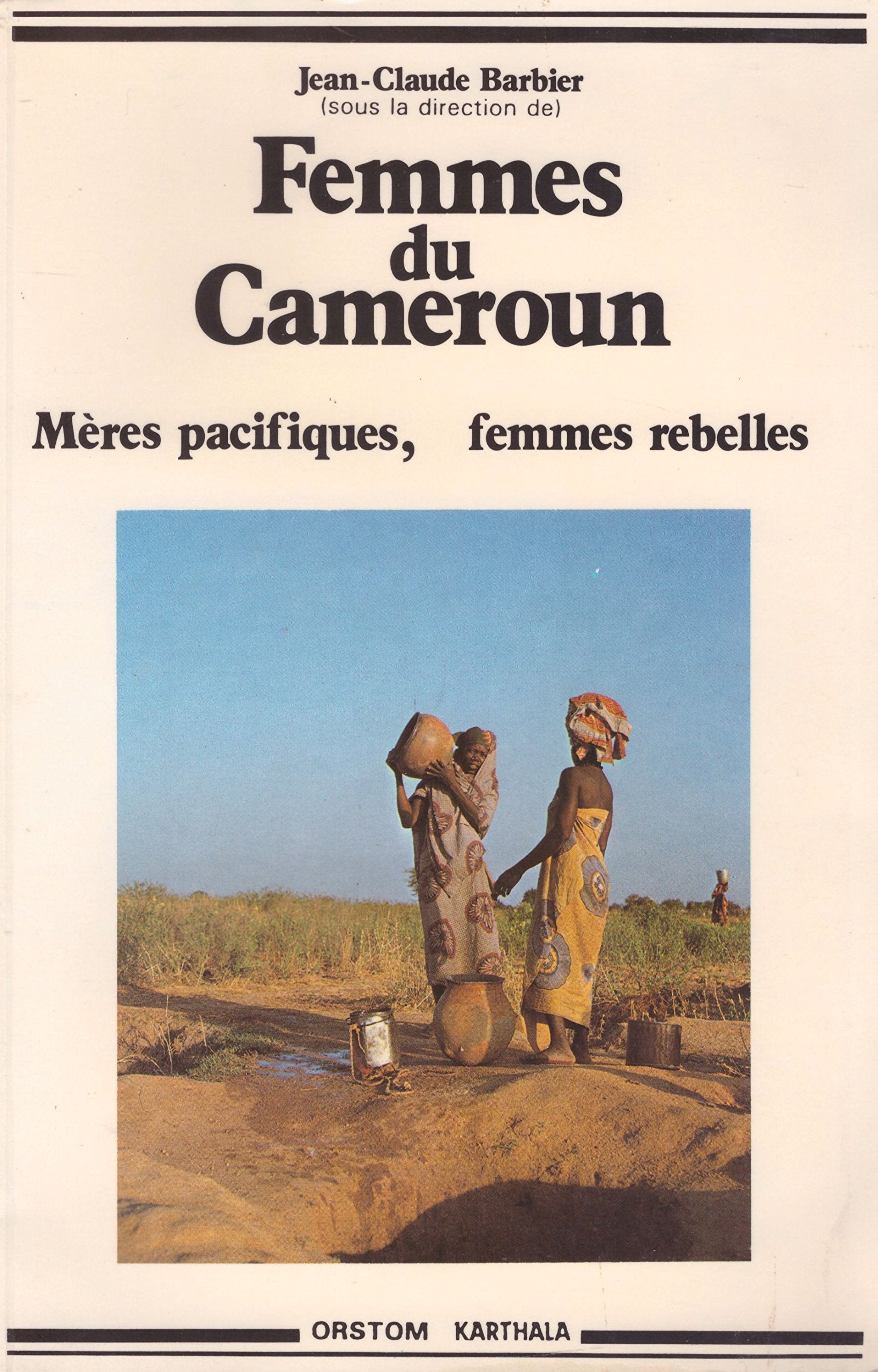 Femmes du Cameroun : Mères pacifiques - Femmes rebelles (édition bilingue français-anglais) 9782865371297