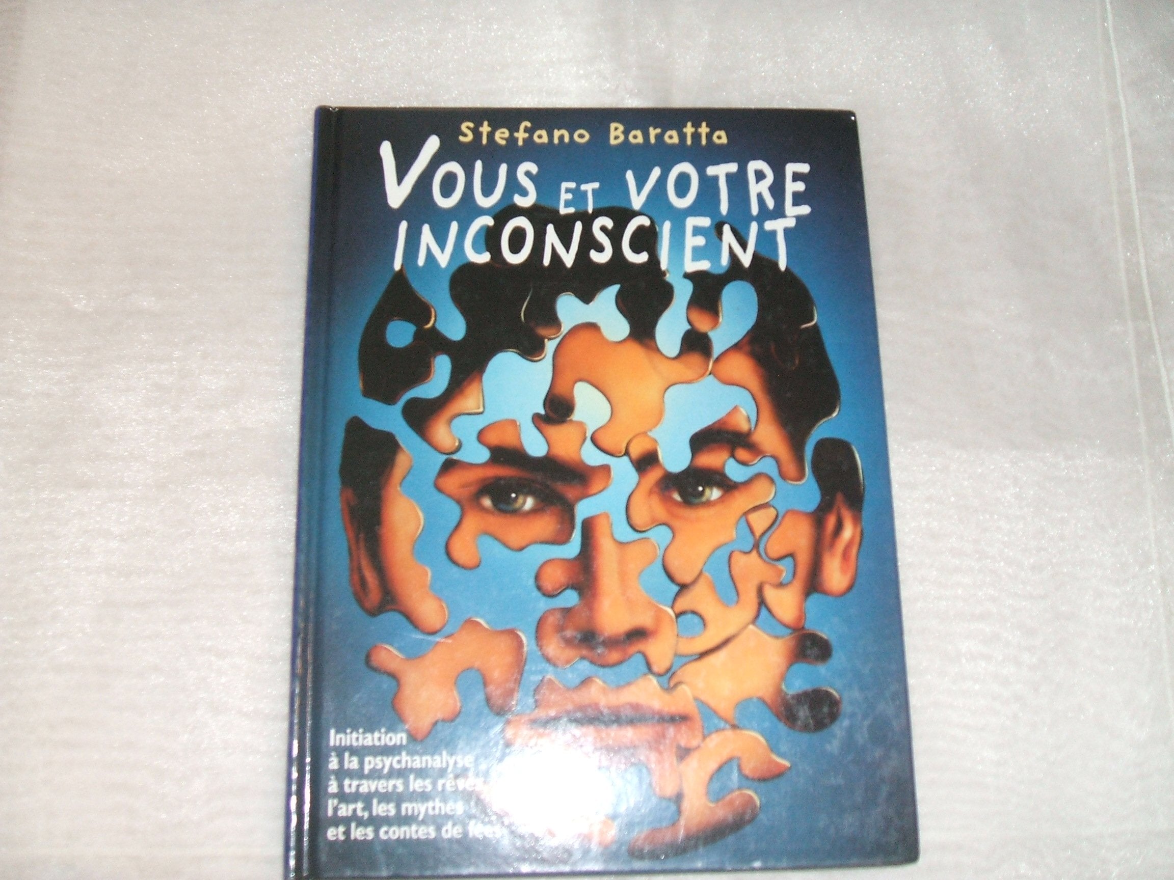 Vous et votre inconscient: Initiation à la psychanalyse à travers les rêves l'art, les mythes et les contes de fées. 9782744109096