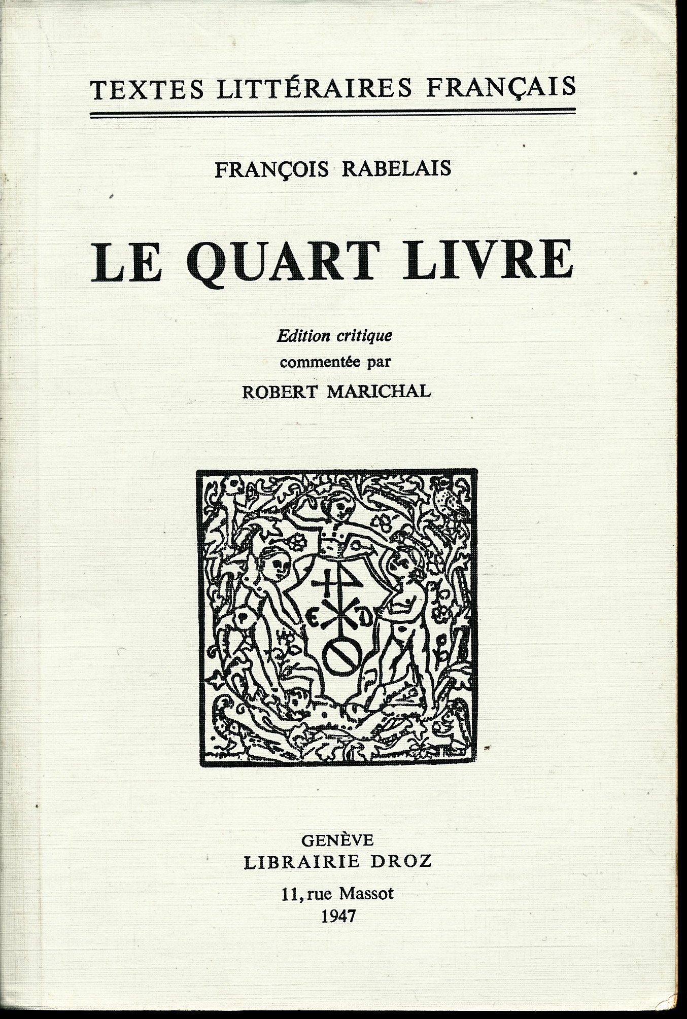 Le quart livre - Edition critique commentée par Robert Marichal - Introduction, Note sur le texte, Texte, Briefve declaration, Ancien prologue du Quart-Livre (1548), Note bibliographique, Index nominum, Index verborum