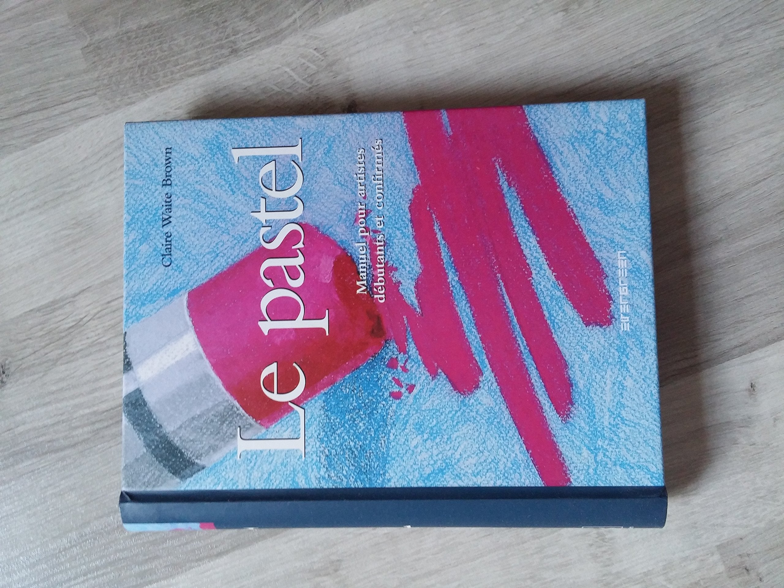 Le Pastel: Manuel pour artistes débutants et confirmés 9783822836798