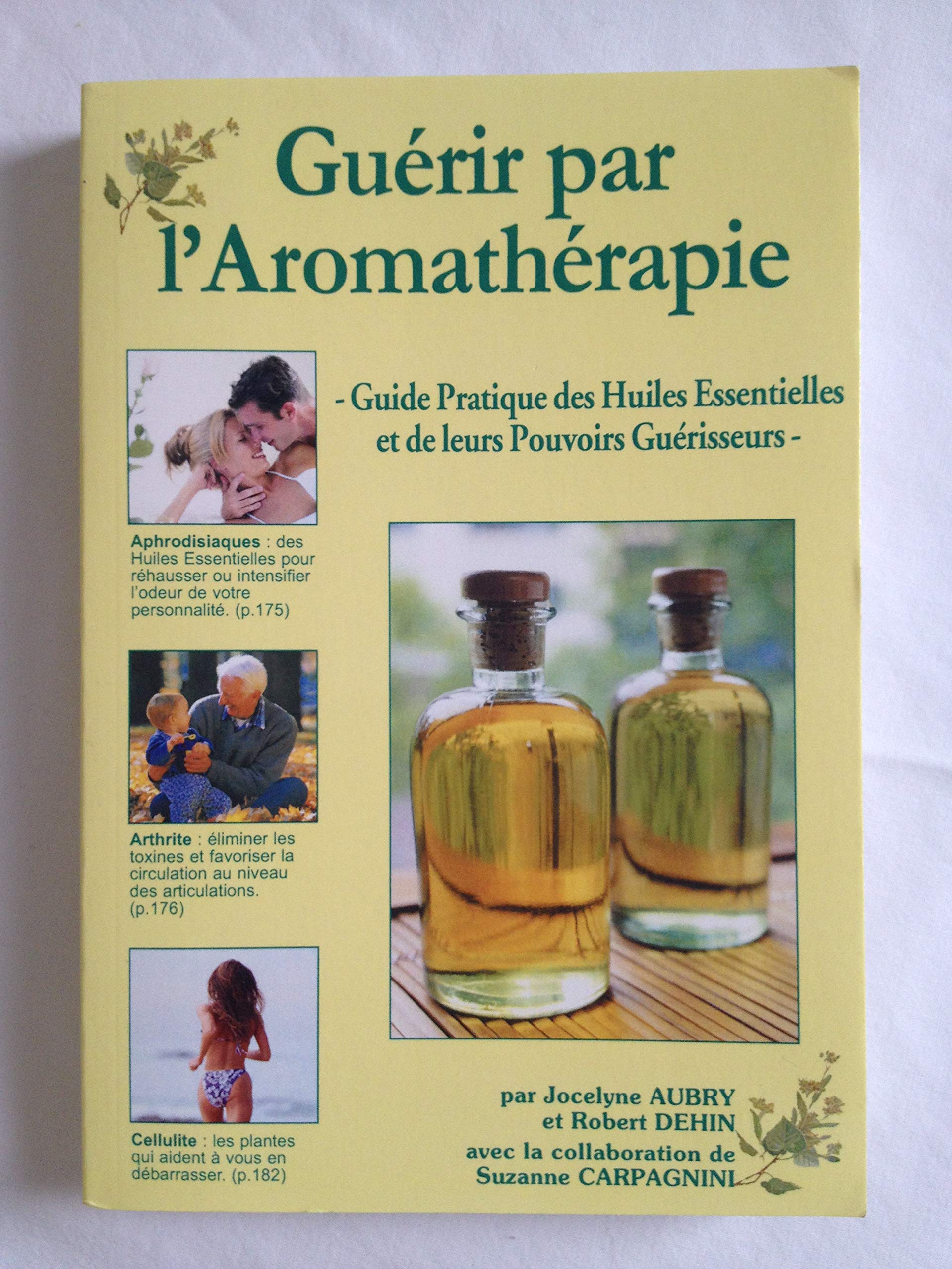 Guérir par l'aromathérapie : Guide pratique des huiles essentielles et de leurs pouvoirs guérisseurs 9782908554519