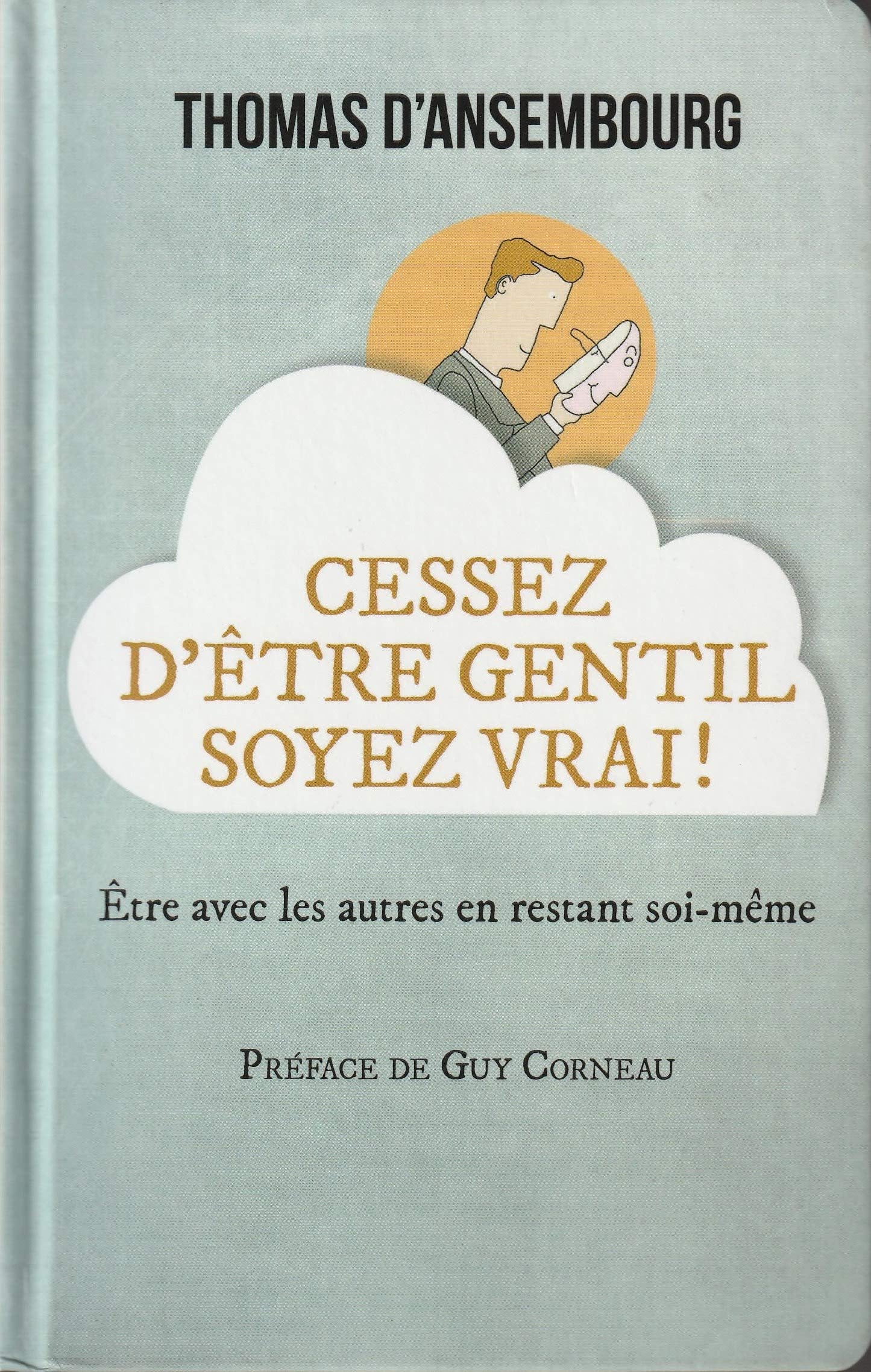 Cessez d'être gentil soyez vrai : Être avec les autres en restant soi-même 9782761915960